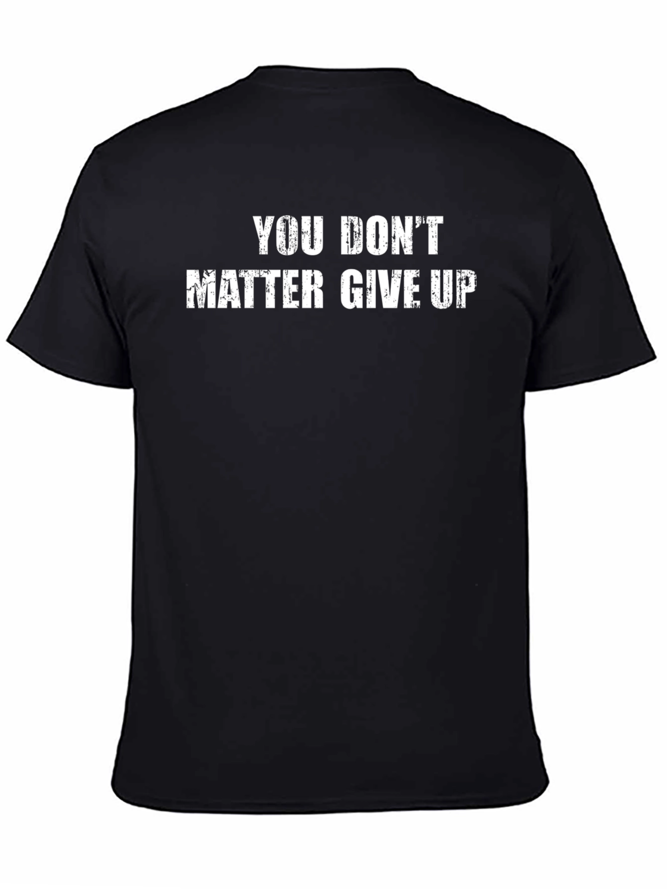 Motivational You Dont Matter Give Up Graphic T-Shirt