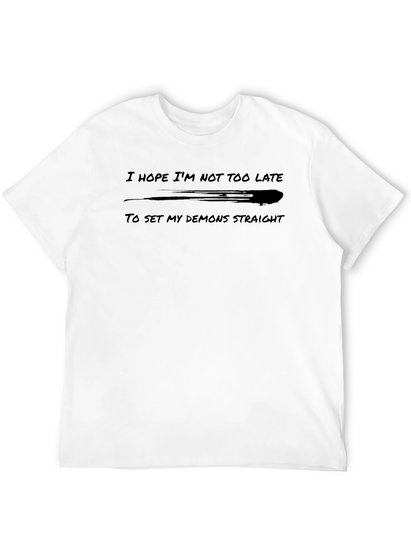 I Hope Im Not Too Late Graphic T-Shirt