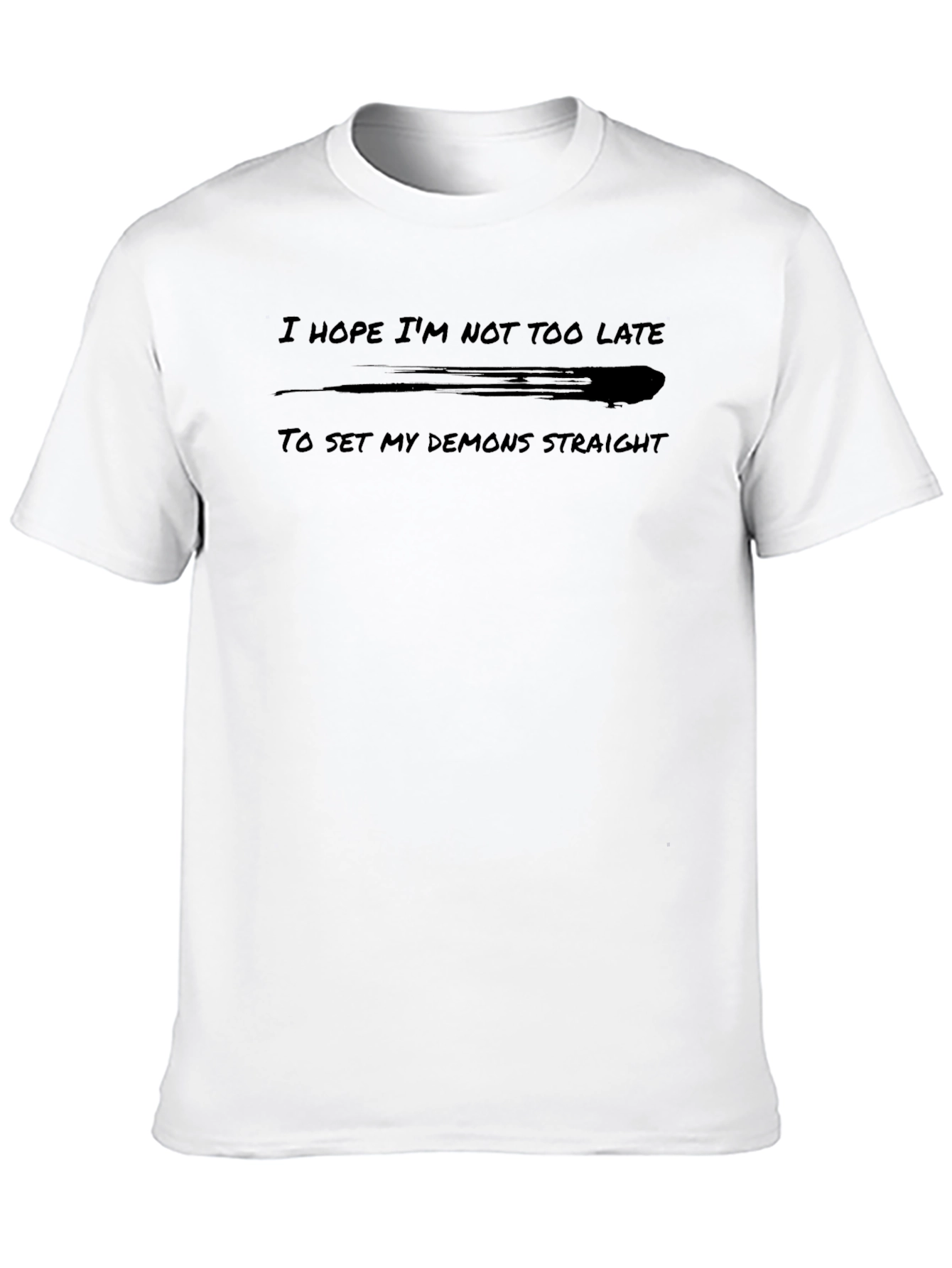 I Hope Im Not Too Late Graphic T-Shirt