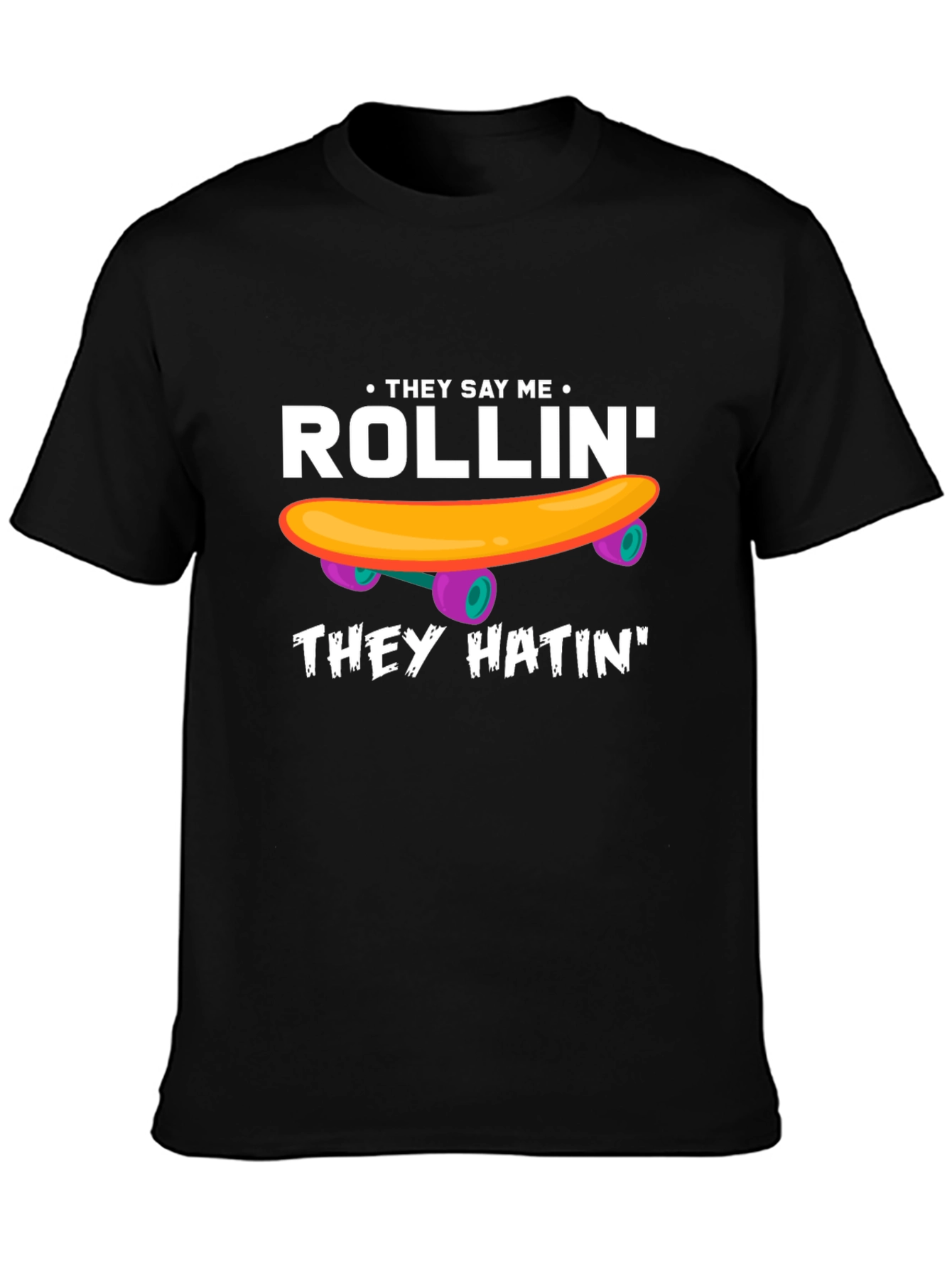 Rollin They Hatin Graphic T-Shirt