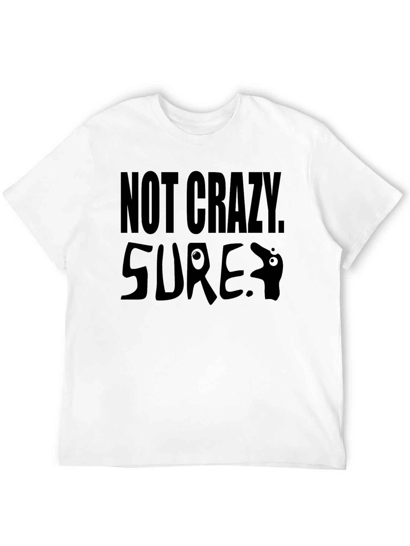 Not Crazy Sure T-Shirt Funny Graphic Tee