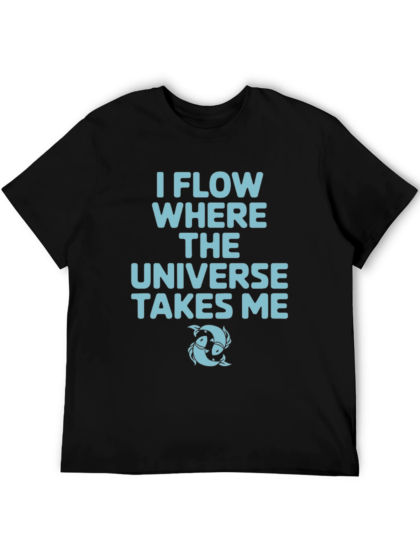 I Flow Where The Universe Takes Me Black T-Shirt