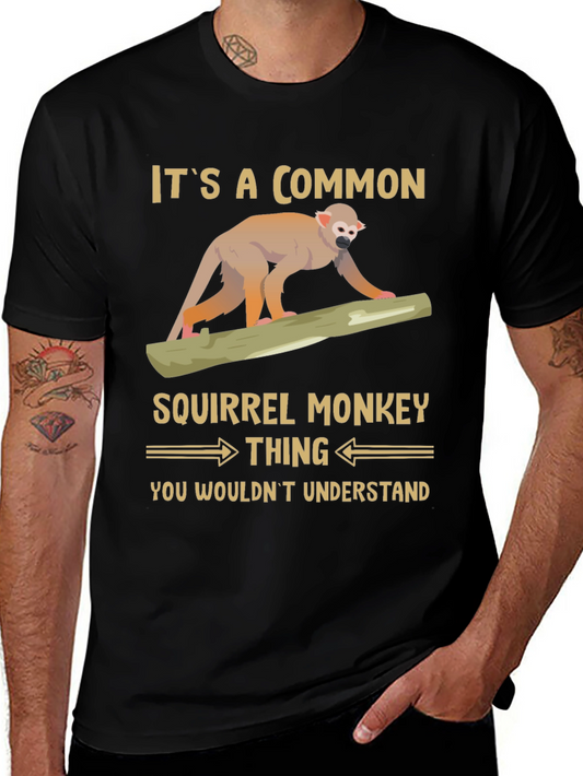 Squirrel Monkey T-Shirt: Common Thing You Wouldnt Understand