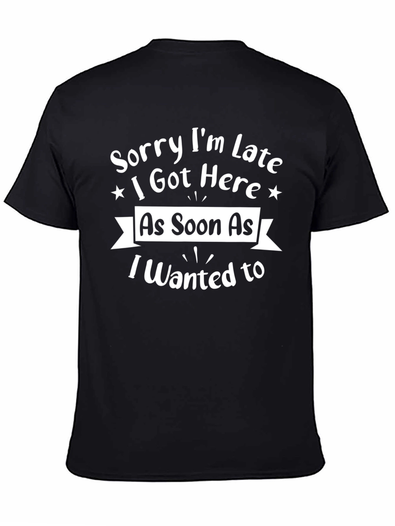 Funny Sorry Im Late Black Graphic Tee
