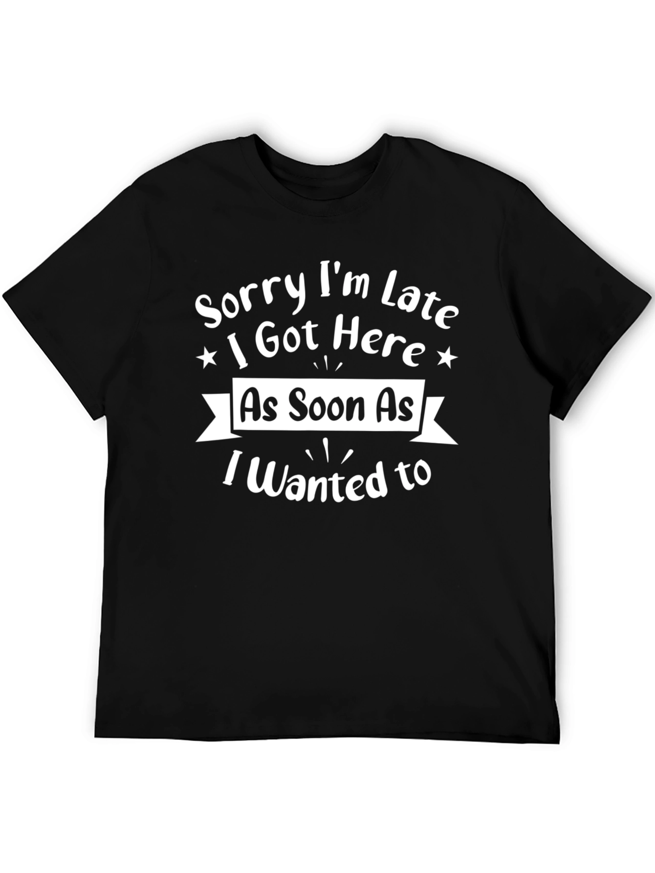 Funny Sorry Im Late Black Graphic Tee