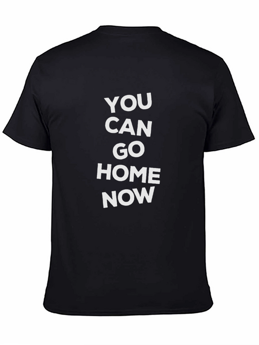 You Can Go Home Now Graphic Tee