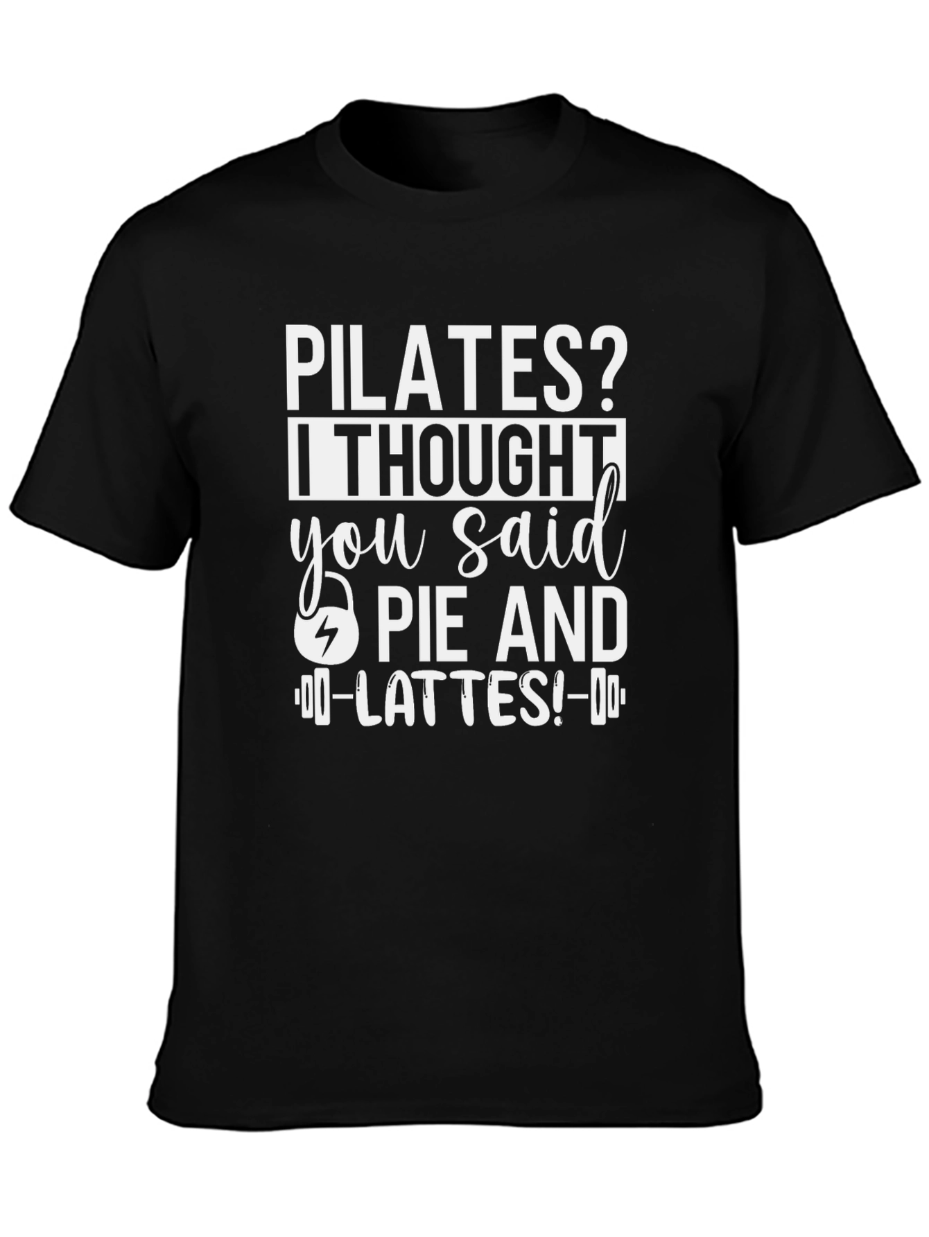 Pilates? Pie and Lattes! Funny T-Shirt