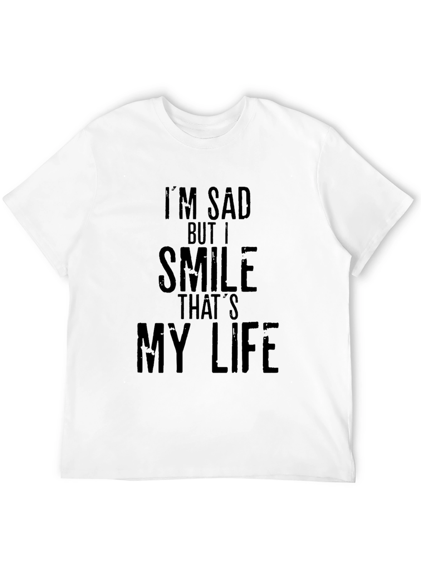 Im Sad But I Smile Thats My Life T-Shirt