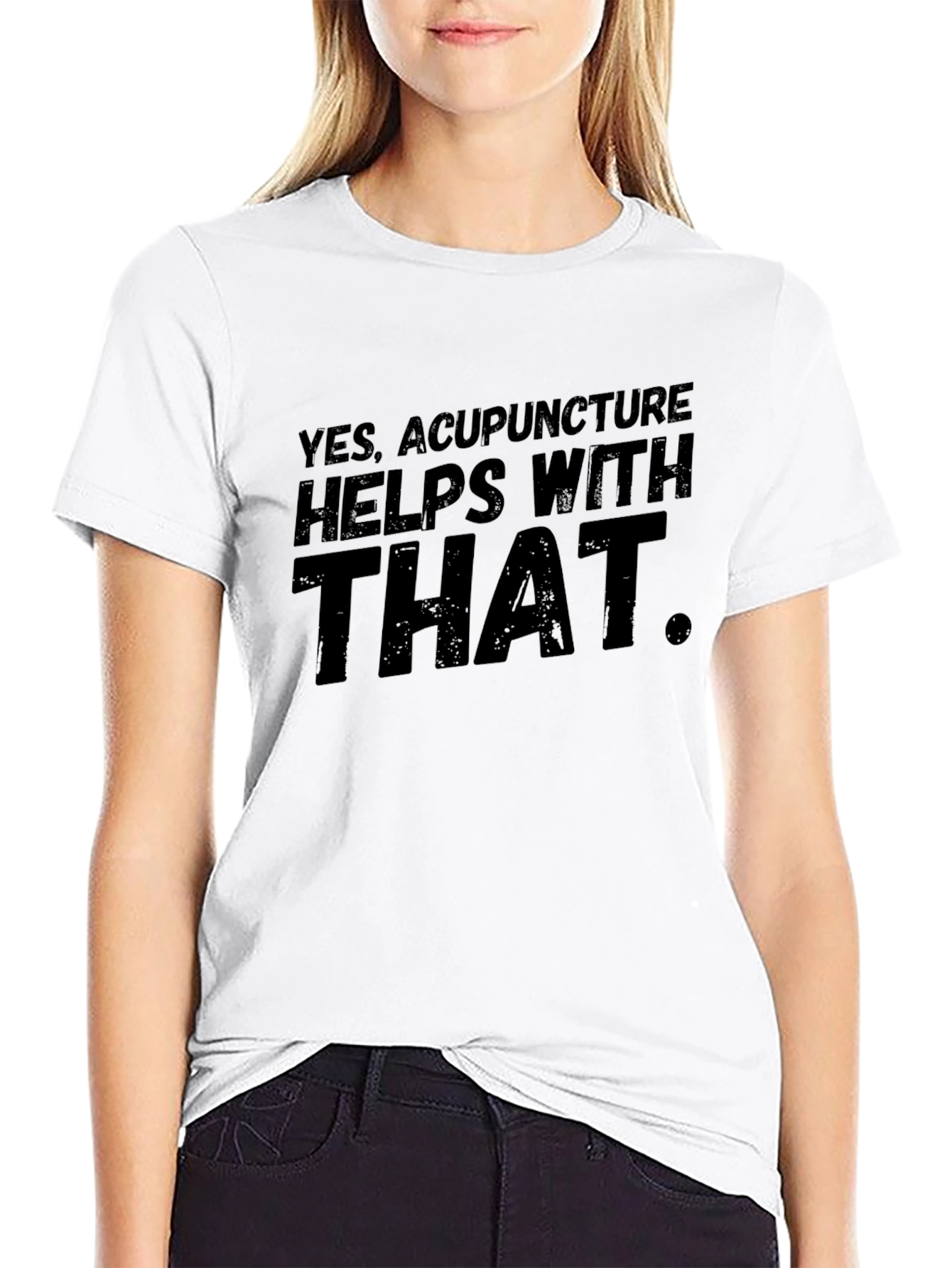 Acupuncture T-Shirt: Yes It Helps With That
