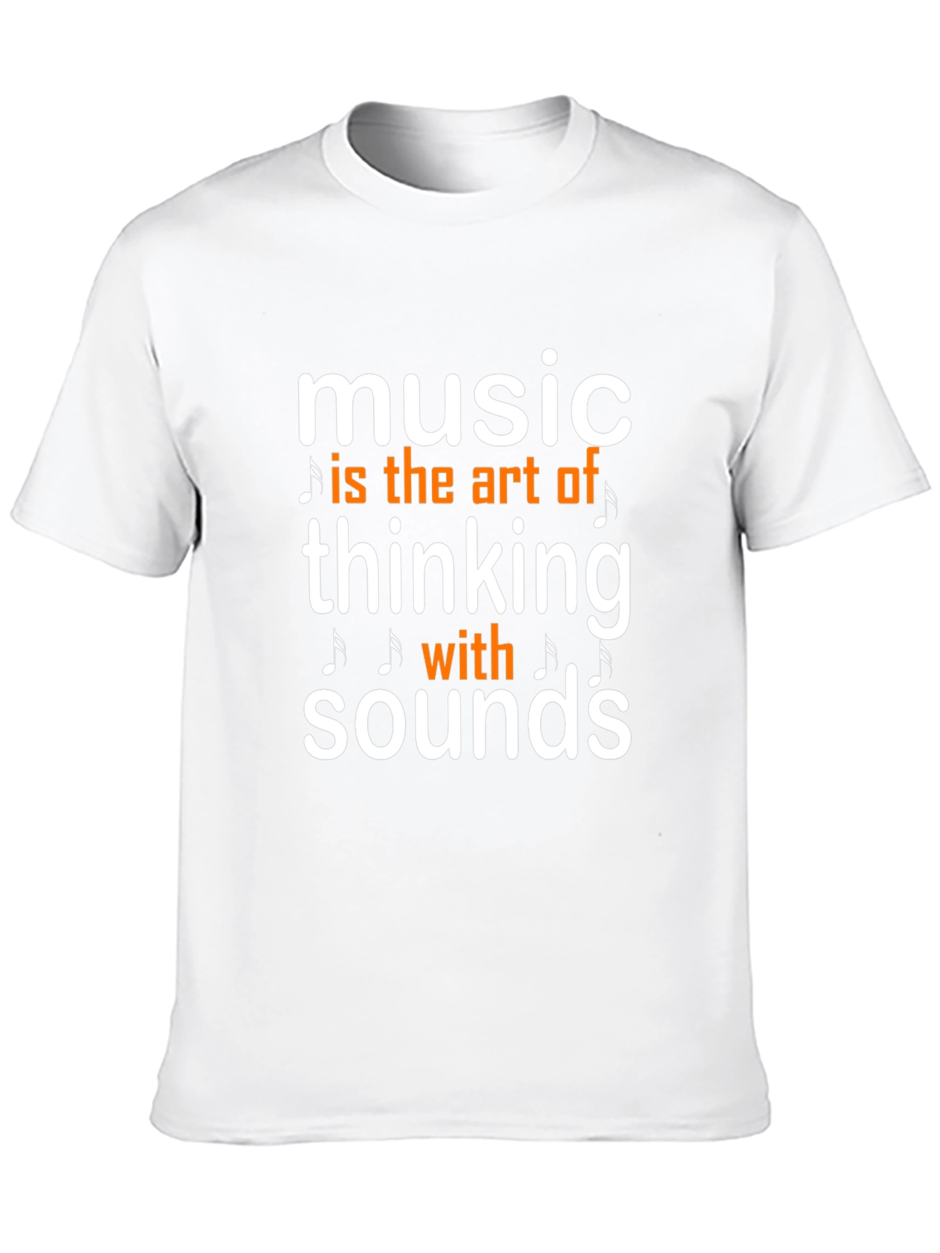 Music is the Art of Thinking with Sounds T-Shirt