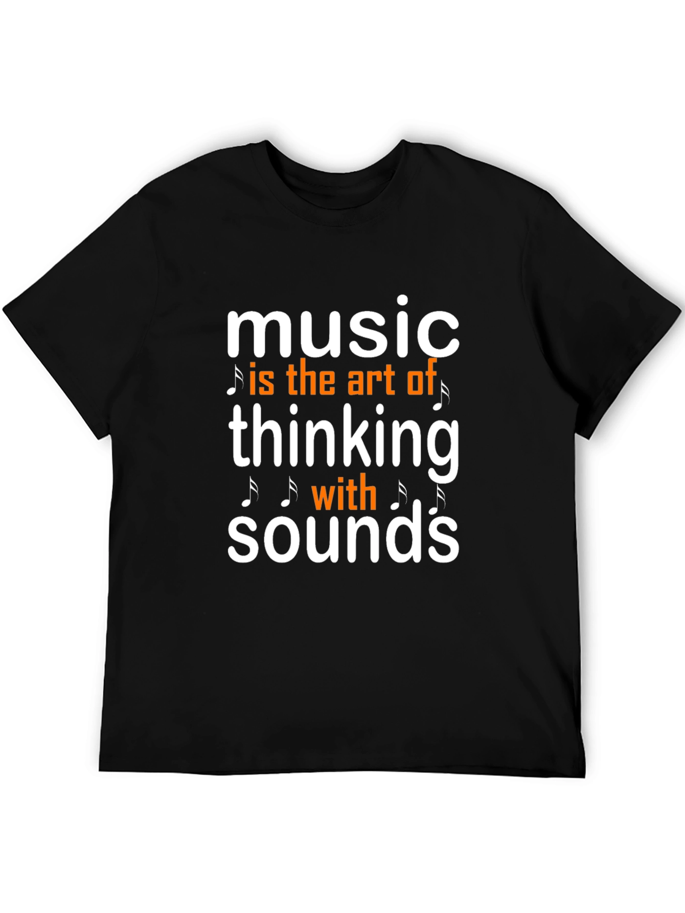 Music is the Art of Thinking with Sounds T-Shirt
