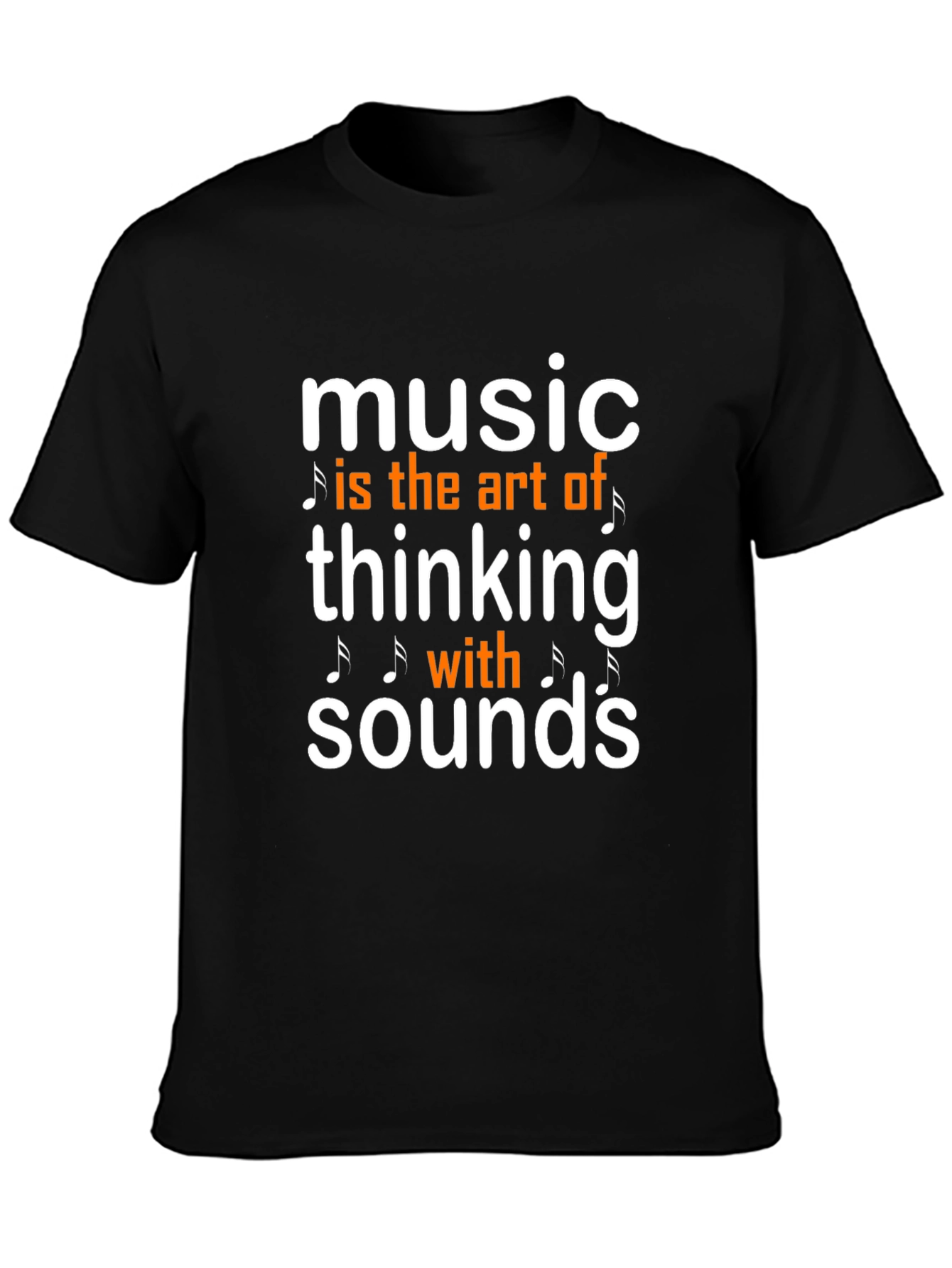 Music is the Art of Thinking with Sounds T-Shirt