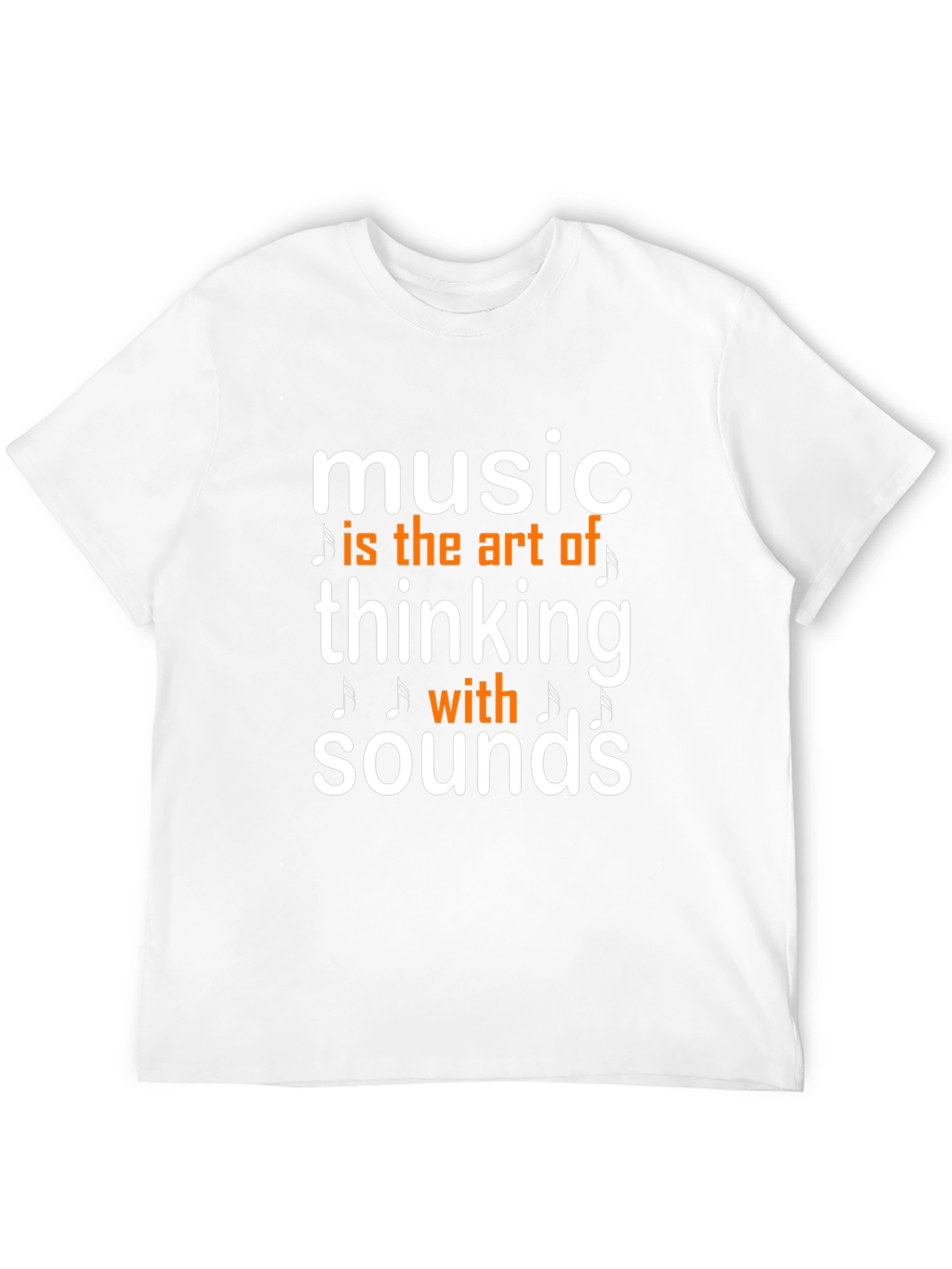 Music is the Art of Thinking with Sounds T-Shirt