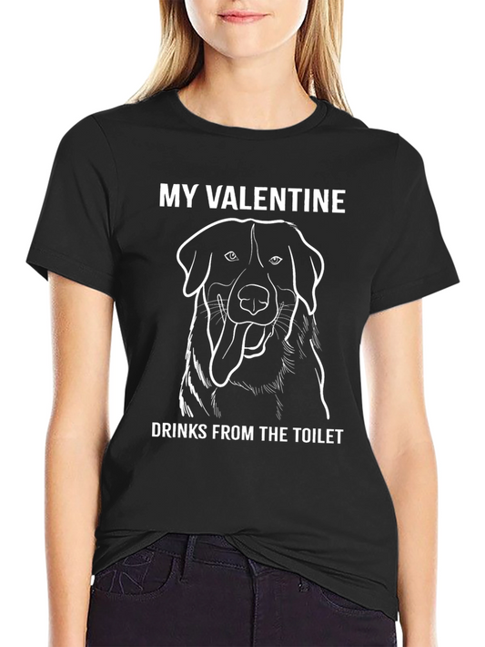 My Valentine Drinks from the Toilet T-Shirt