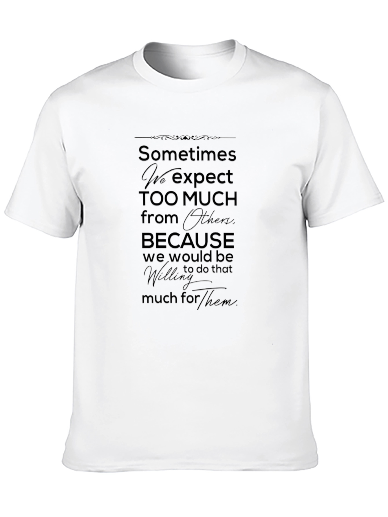 Sometimes We Expect Too Much T-Shirt