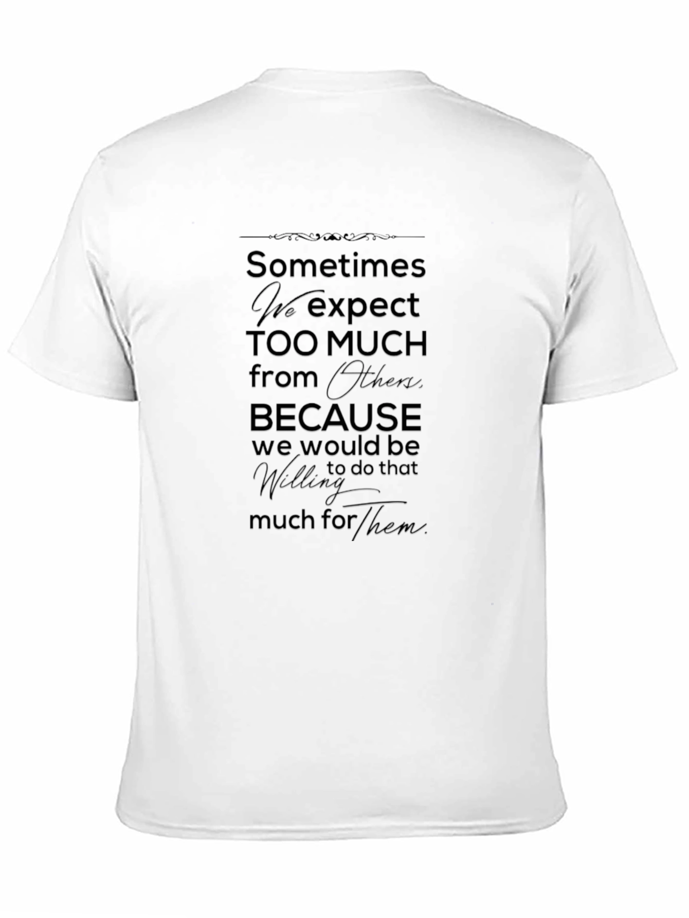 Sometimes We Expect Too Much T-Shirt