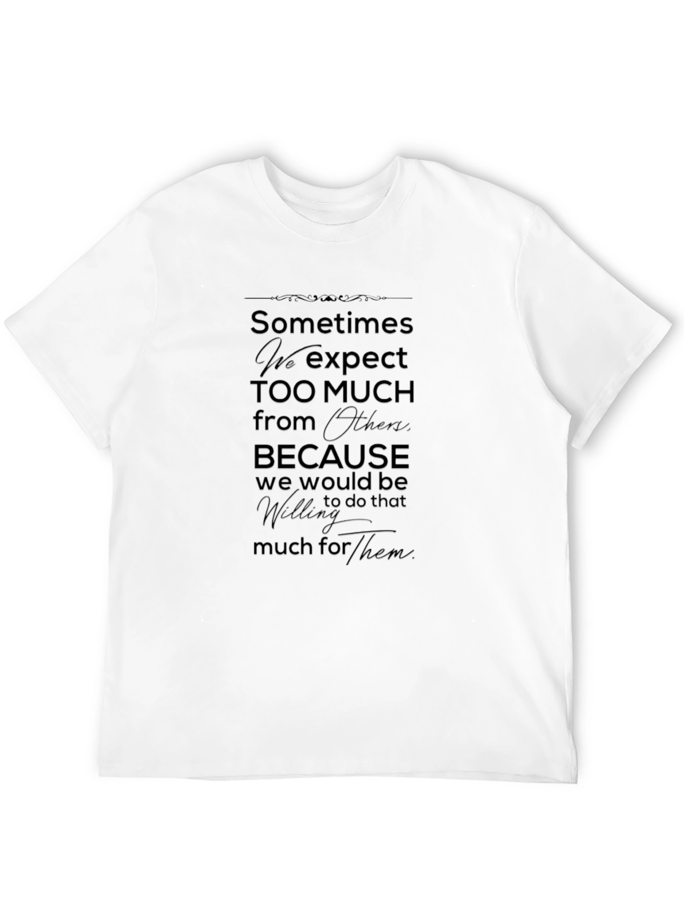 Sometimes We Expect Too Much T-Shirt