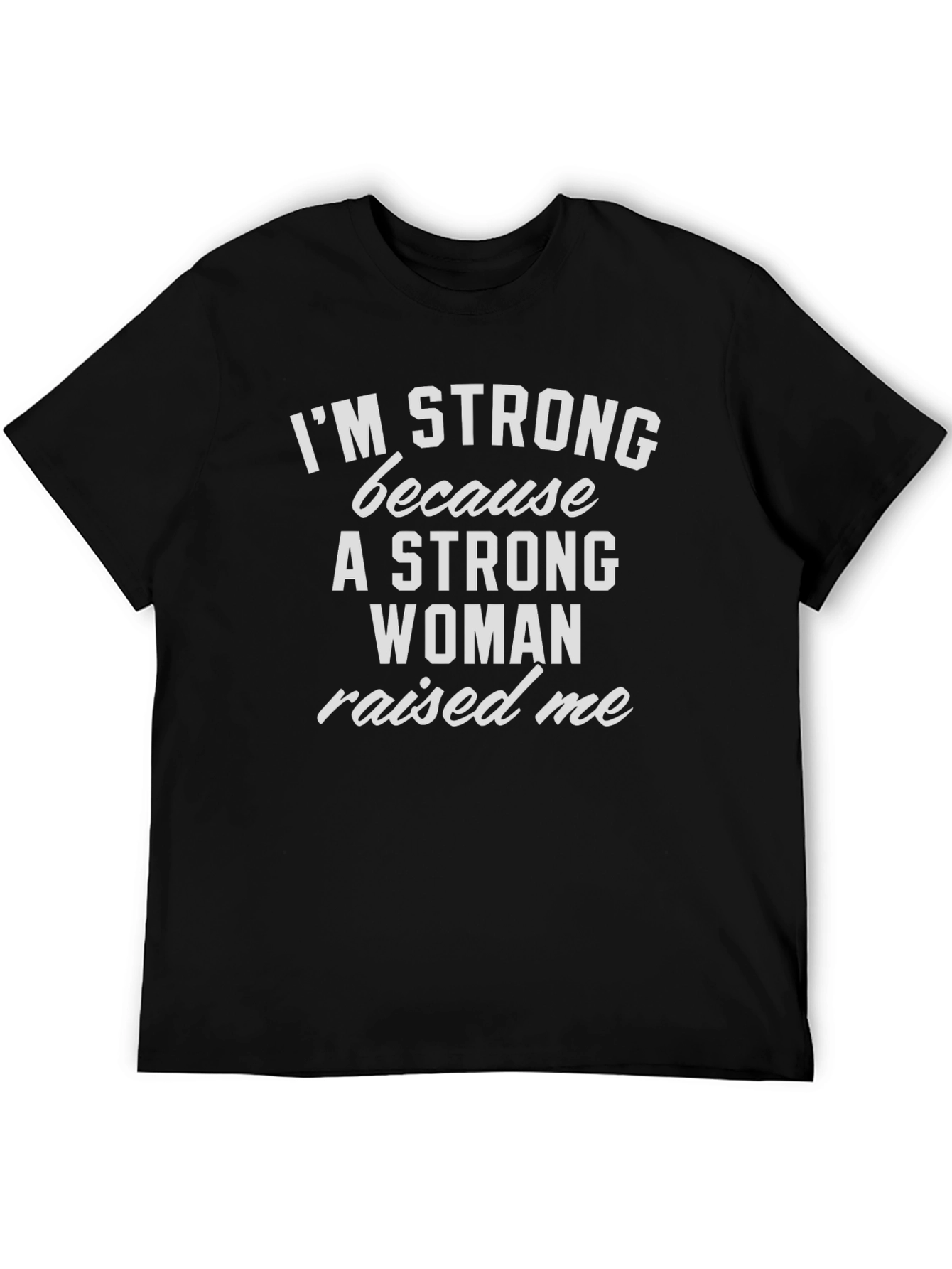 Im Strong Because a Woman Raised Me T-Shirt