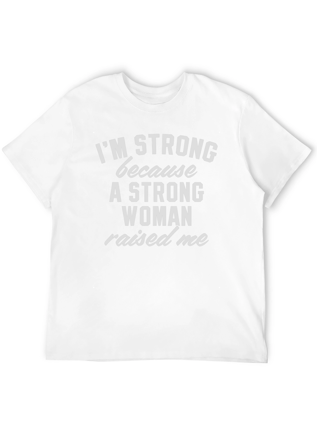Im Strong Because a Woman Raised Me T-Shirt