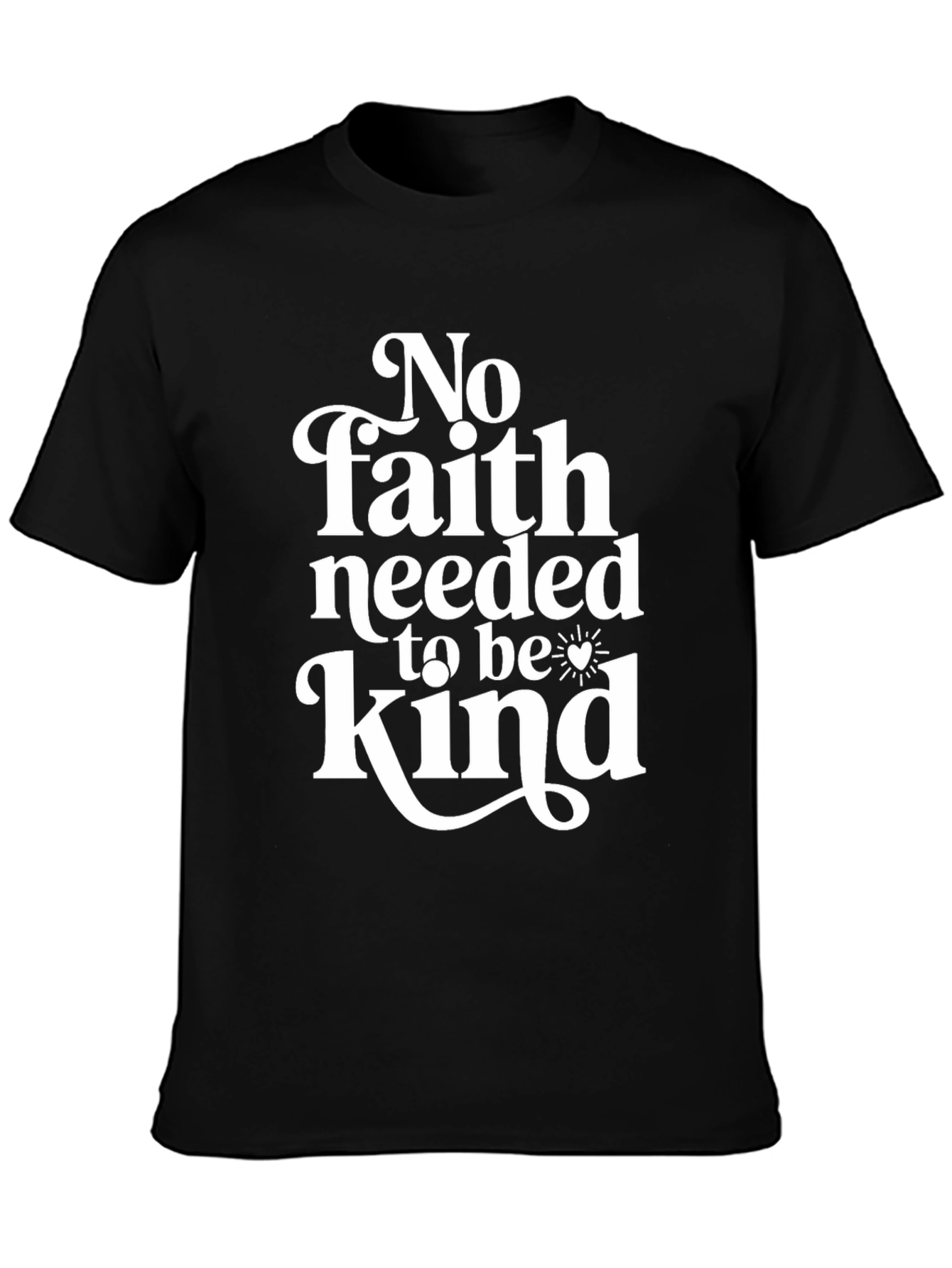 No Faith Needed Kindness Graphic Tee