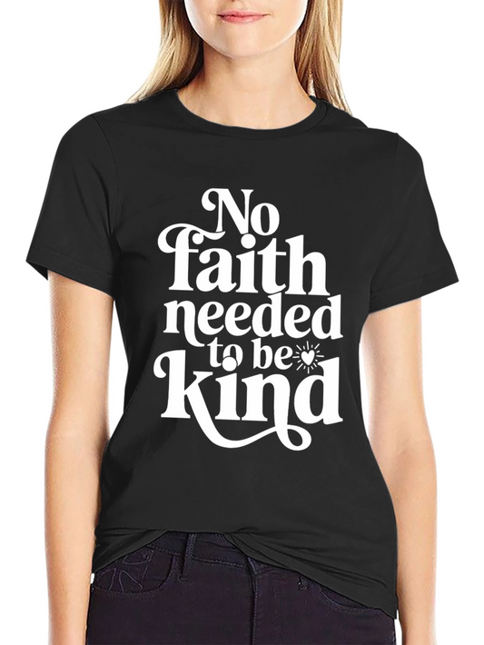 No Faith Needed Kindness Graphic Tee
