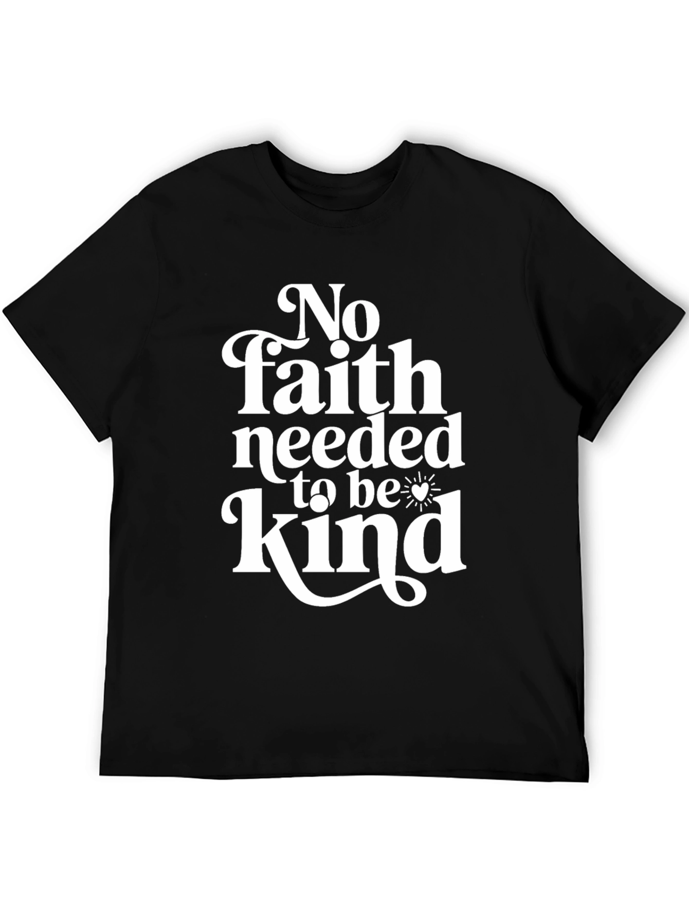 No Faith Needed Kindness Graphic Tee