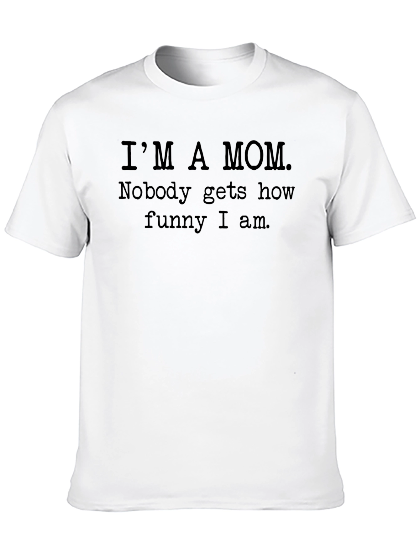 Im A Mom Funny Slogan T-Shirt