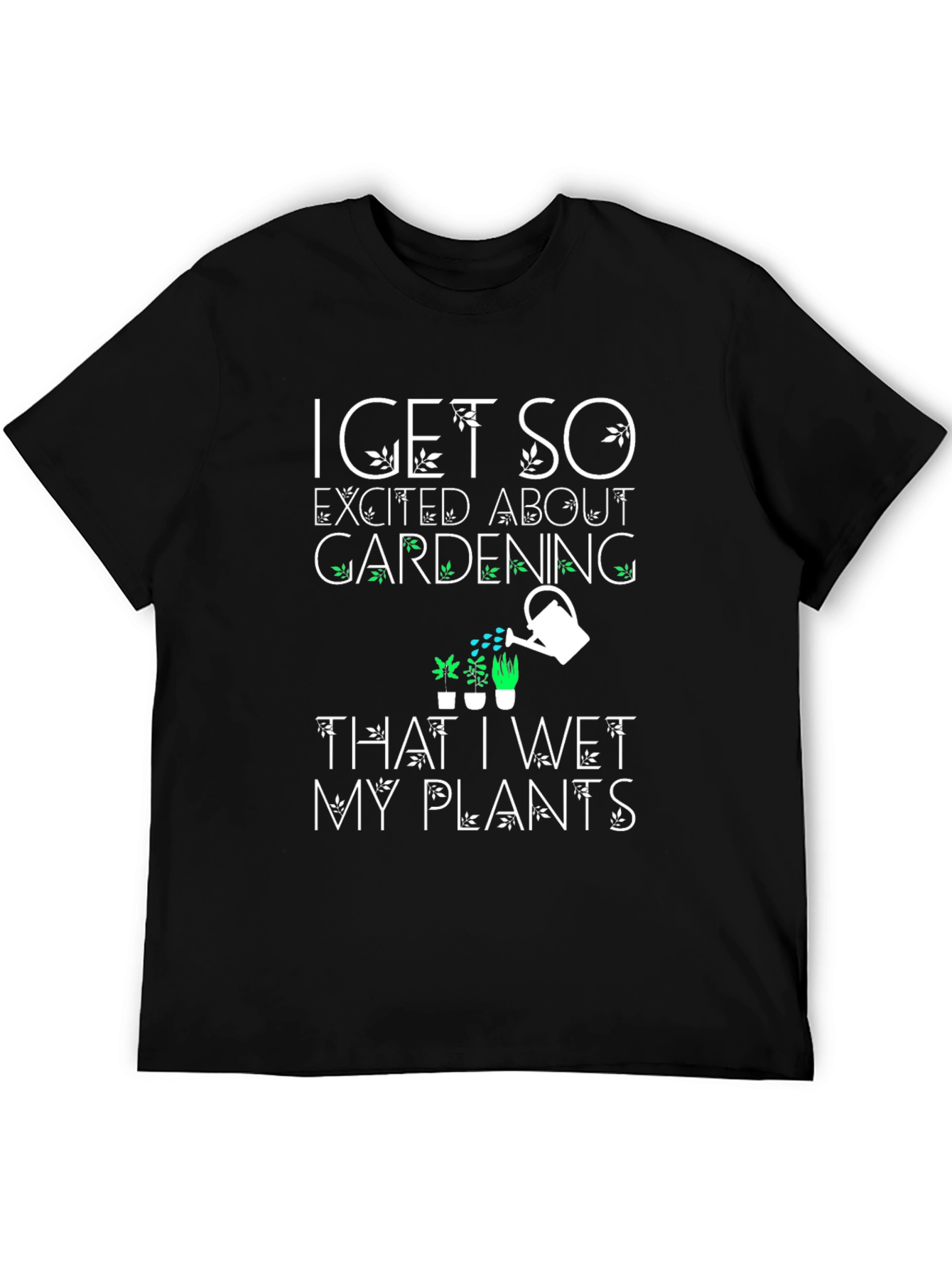Funny Gardening T-Shirt - Wet My Plants!