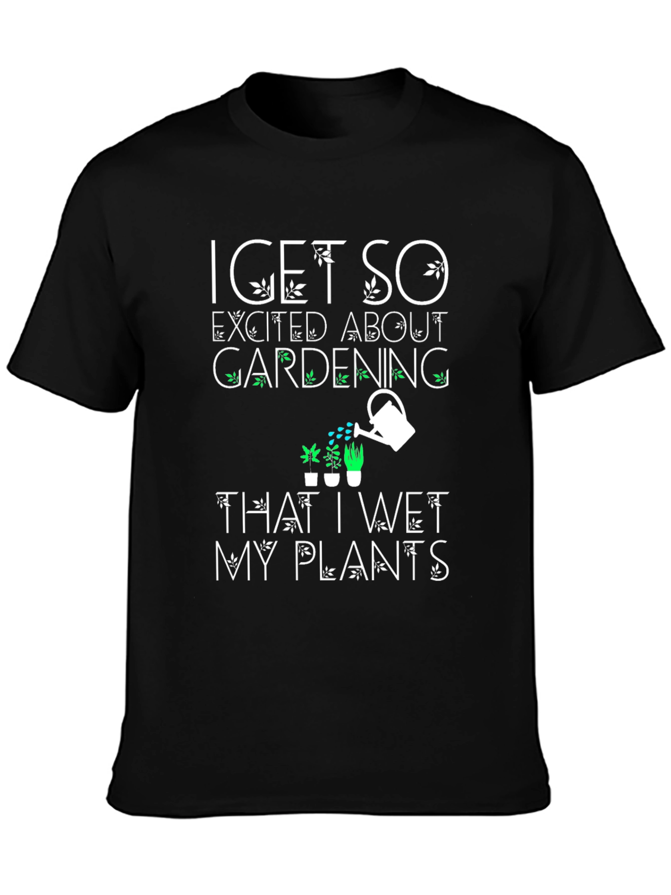 Funny Gardening T-Shirt - Wet My Plants!