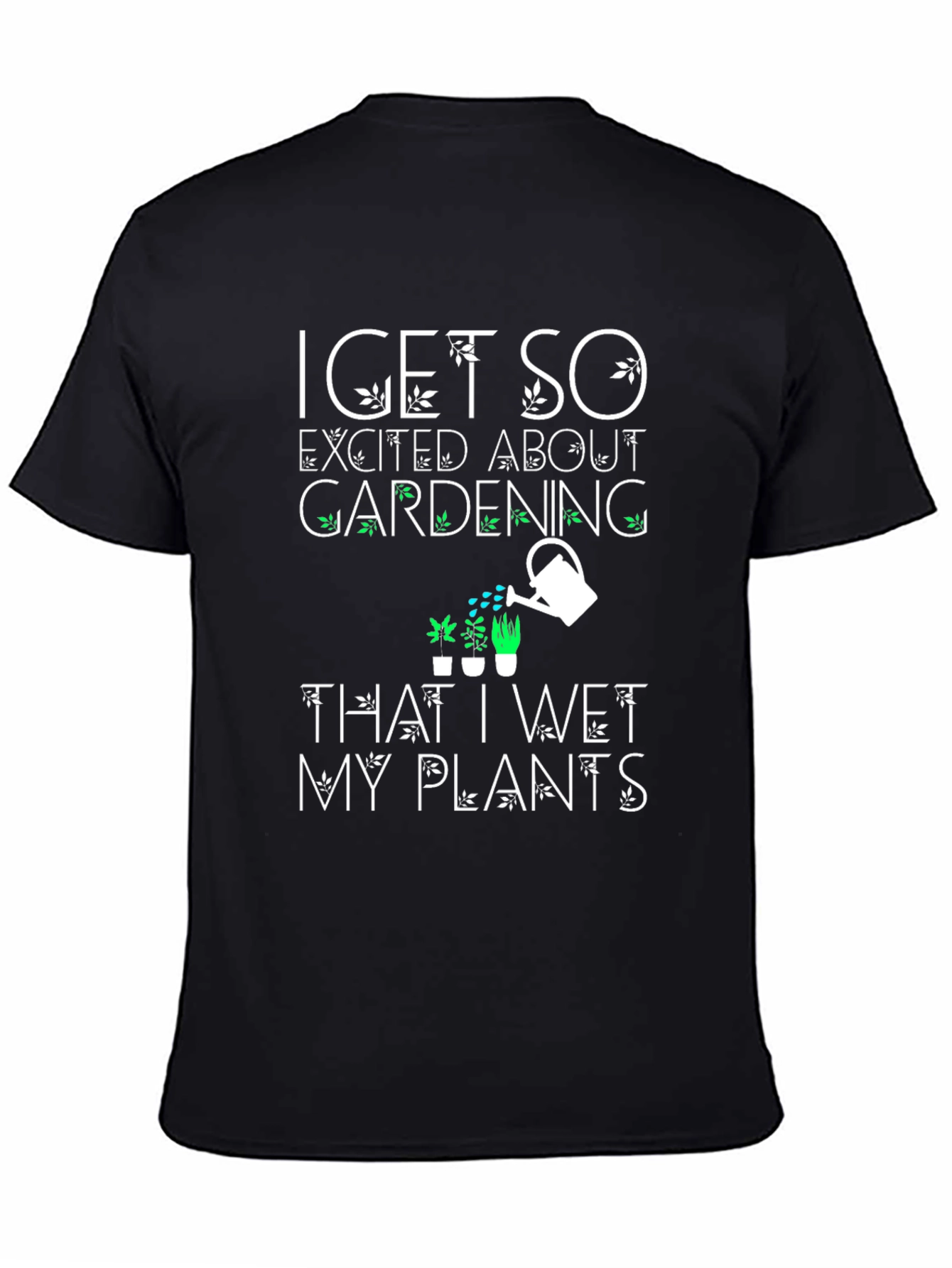 Funny Gardening T-Shirt - Wet My Plants!