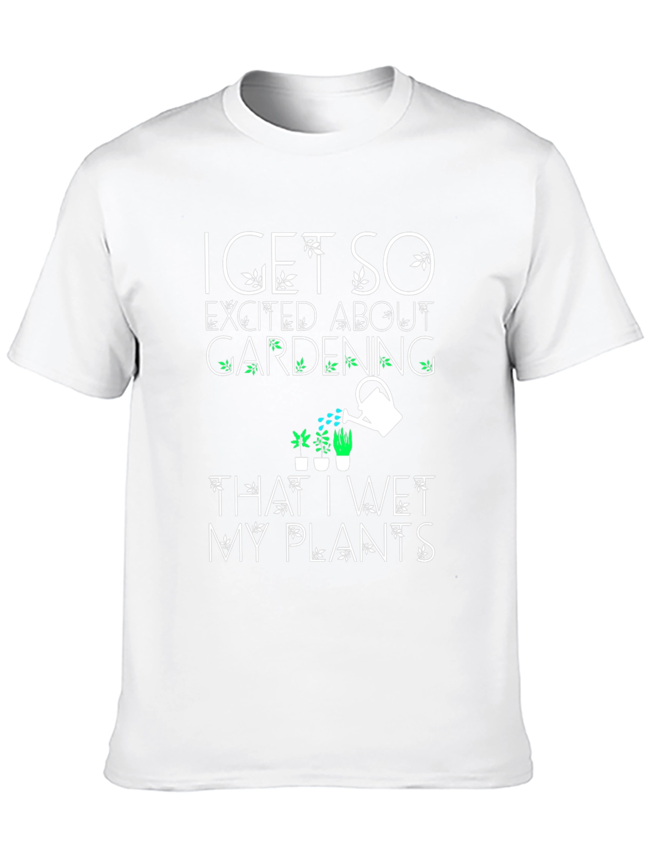 Funny Gardening T-Shirt - Wet My Plants!