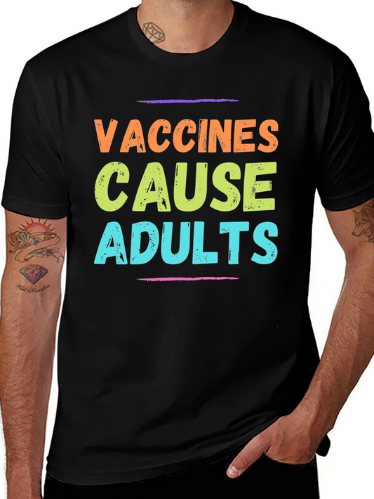 Vaccines Cause Adults T-Shirt - Funny Slogan Tee