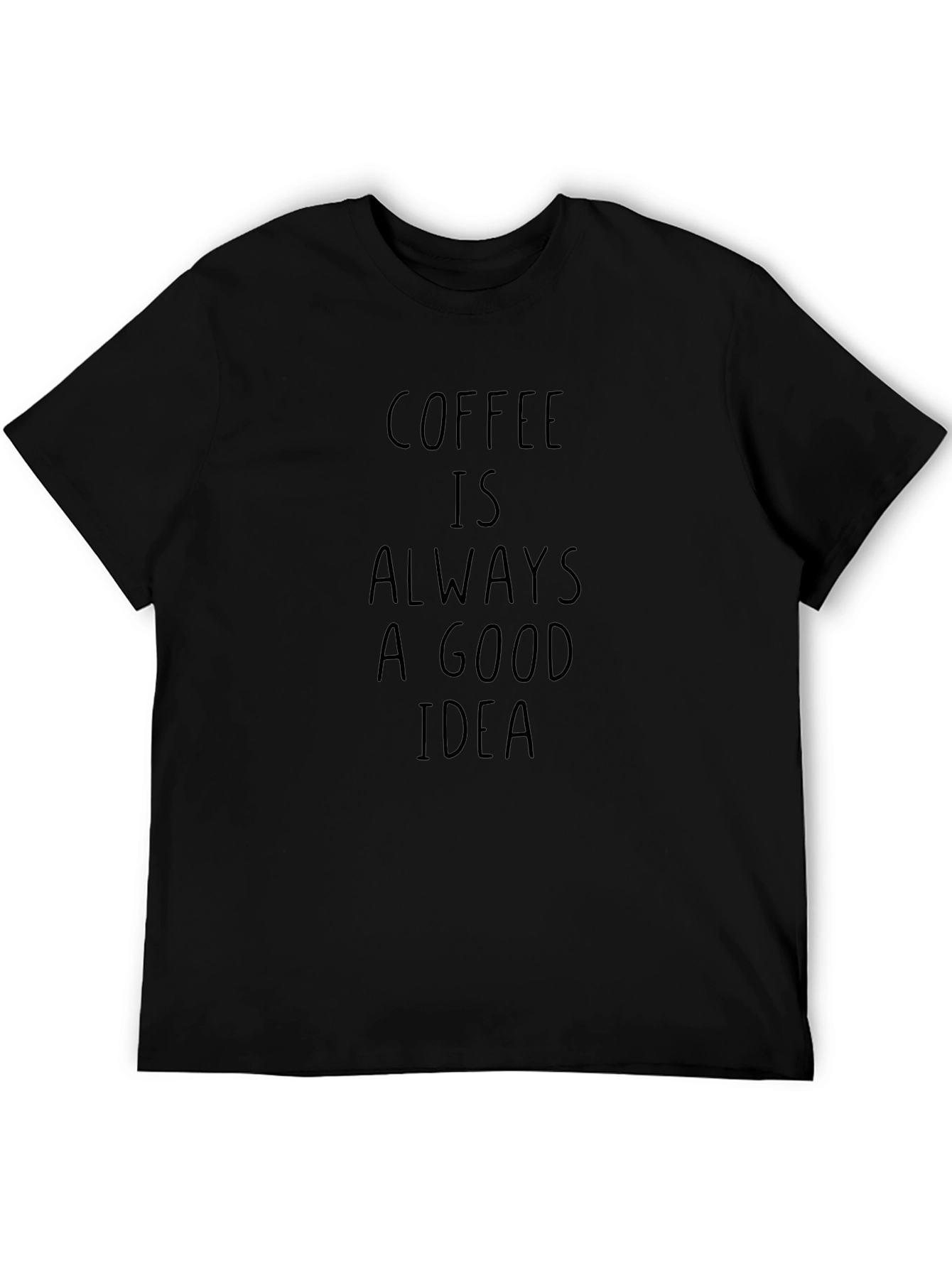 Coffee is Always a Good Idea Black T-Shirt