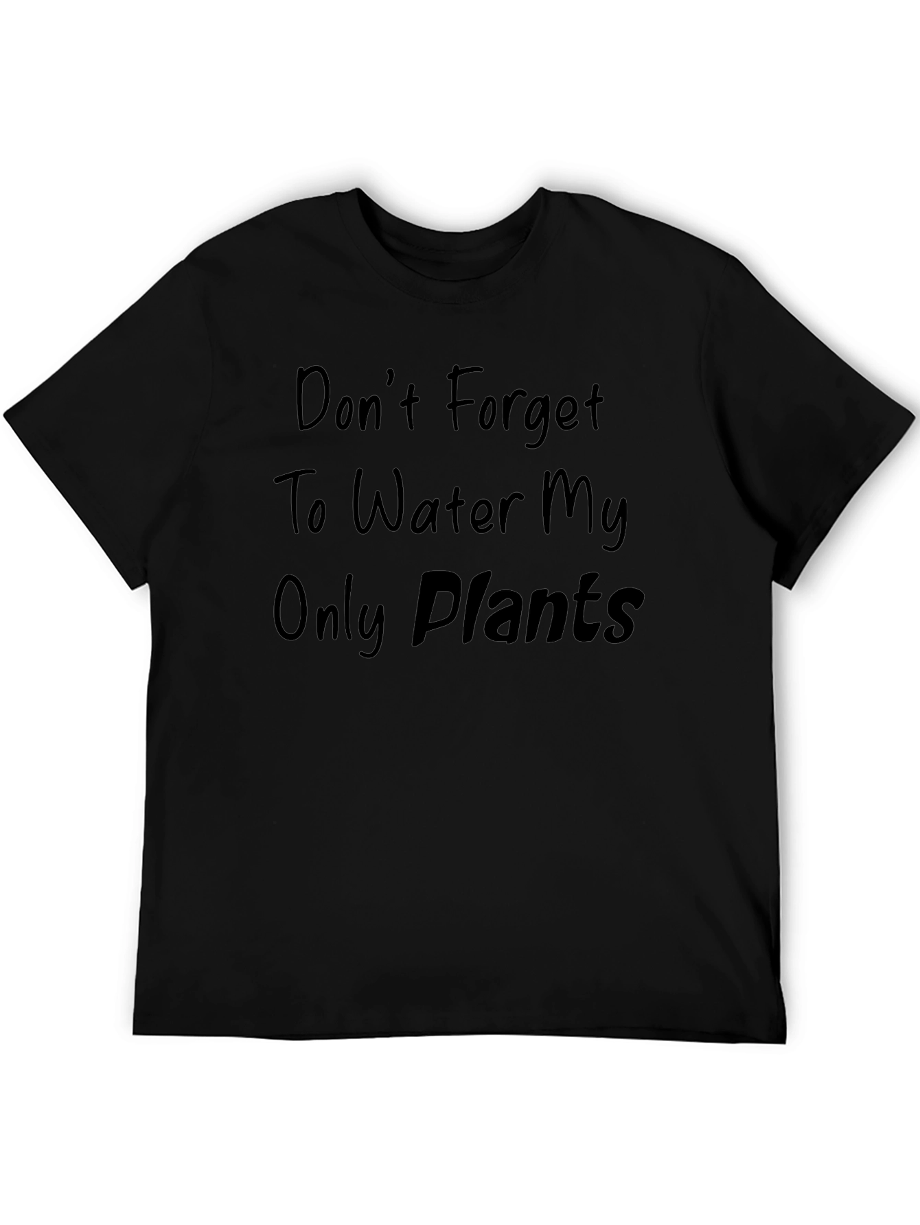 Dont Forget to Water My Only Plants T-Shirt
