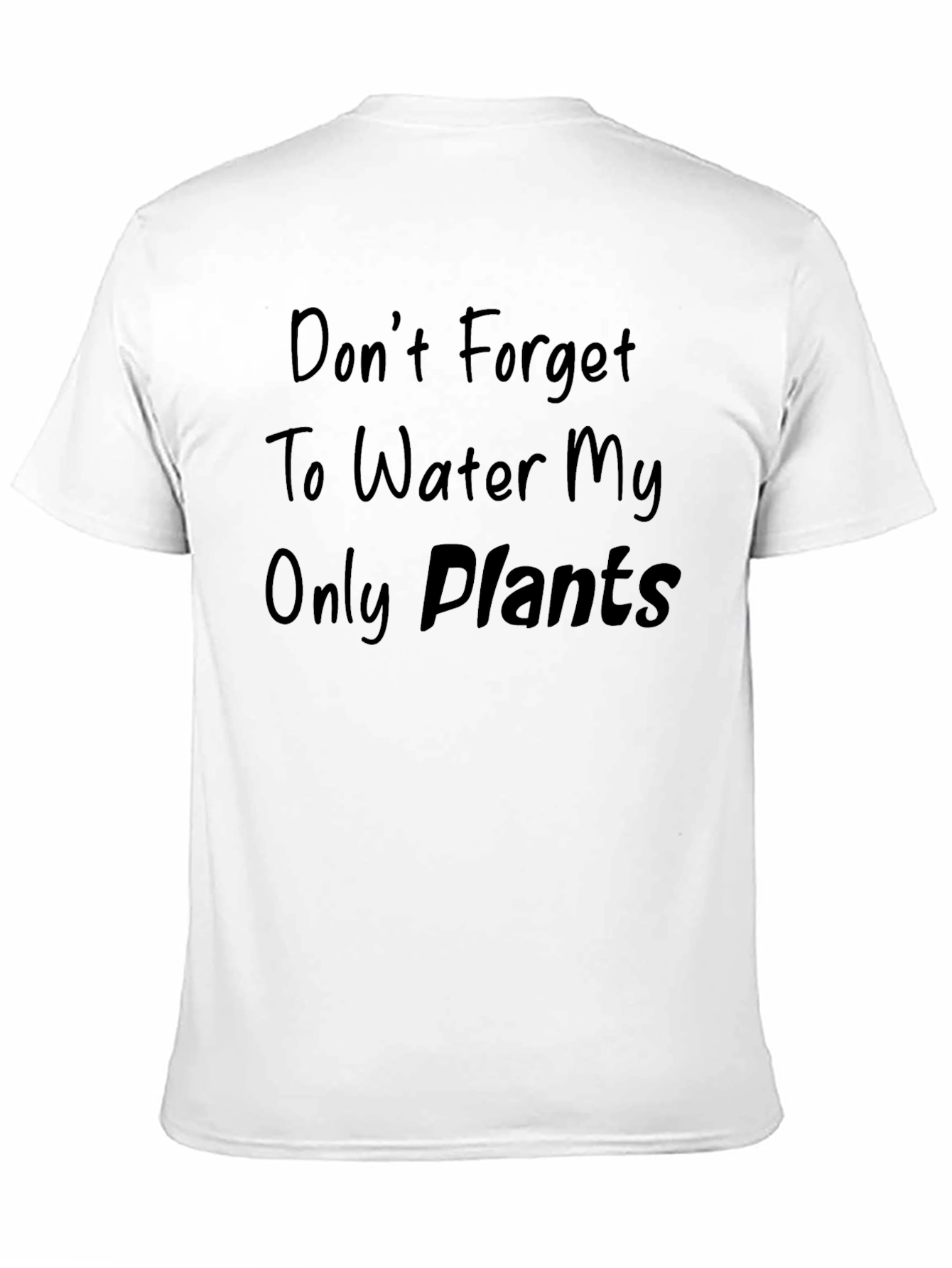 Dont Forget to Water My Only Plants T-Shirt