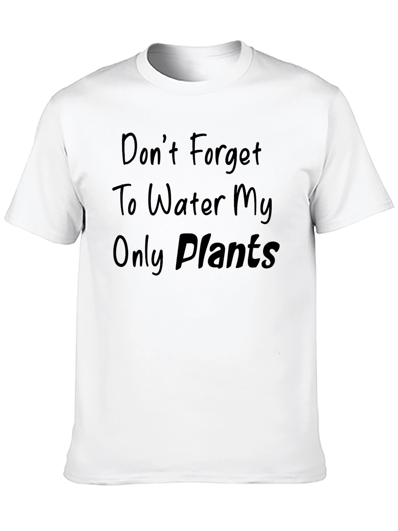 Dont Forget to Water My Only Plants T-Shirt