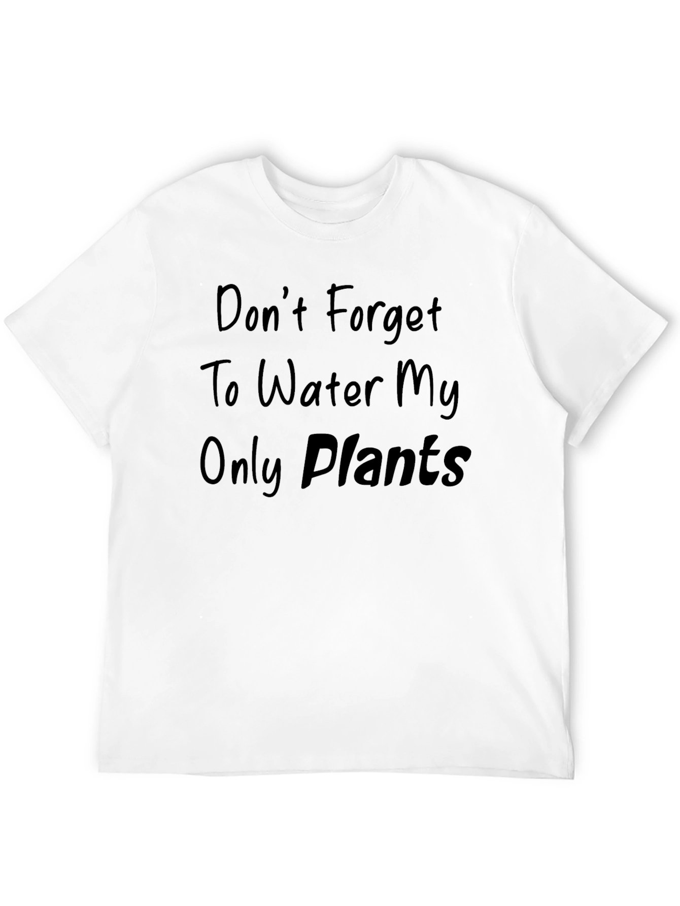 Dont Forget to Water My Only Plants T-Shirt