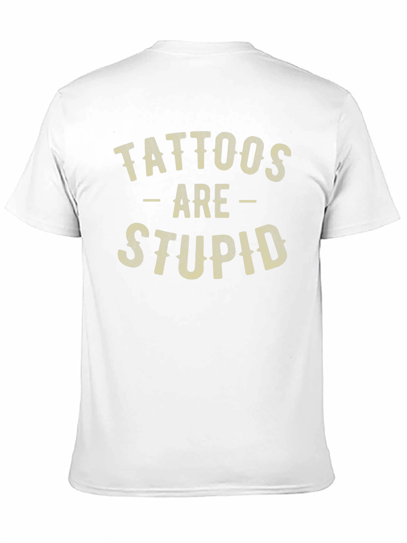 Tattoos Are Stupid Funny Sarcastic Graphic T-Shirt