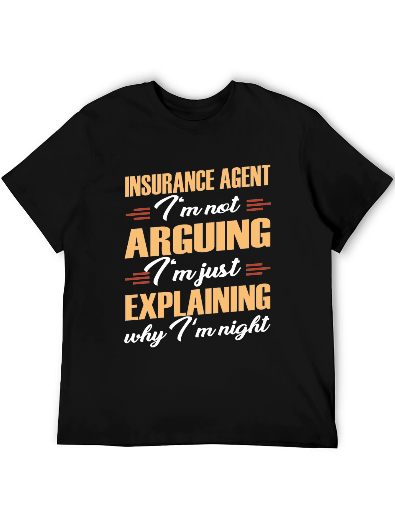 Insurance Agent T-Shirt: Im Not Arguing