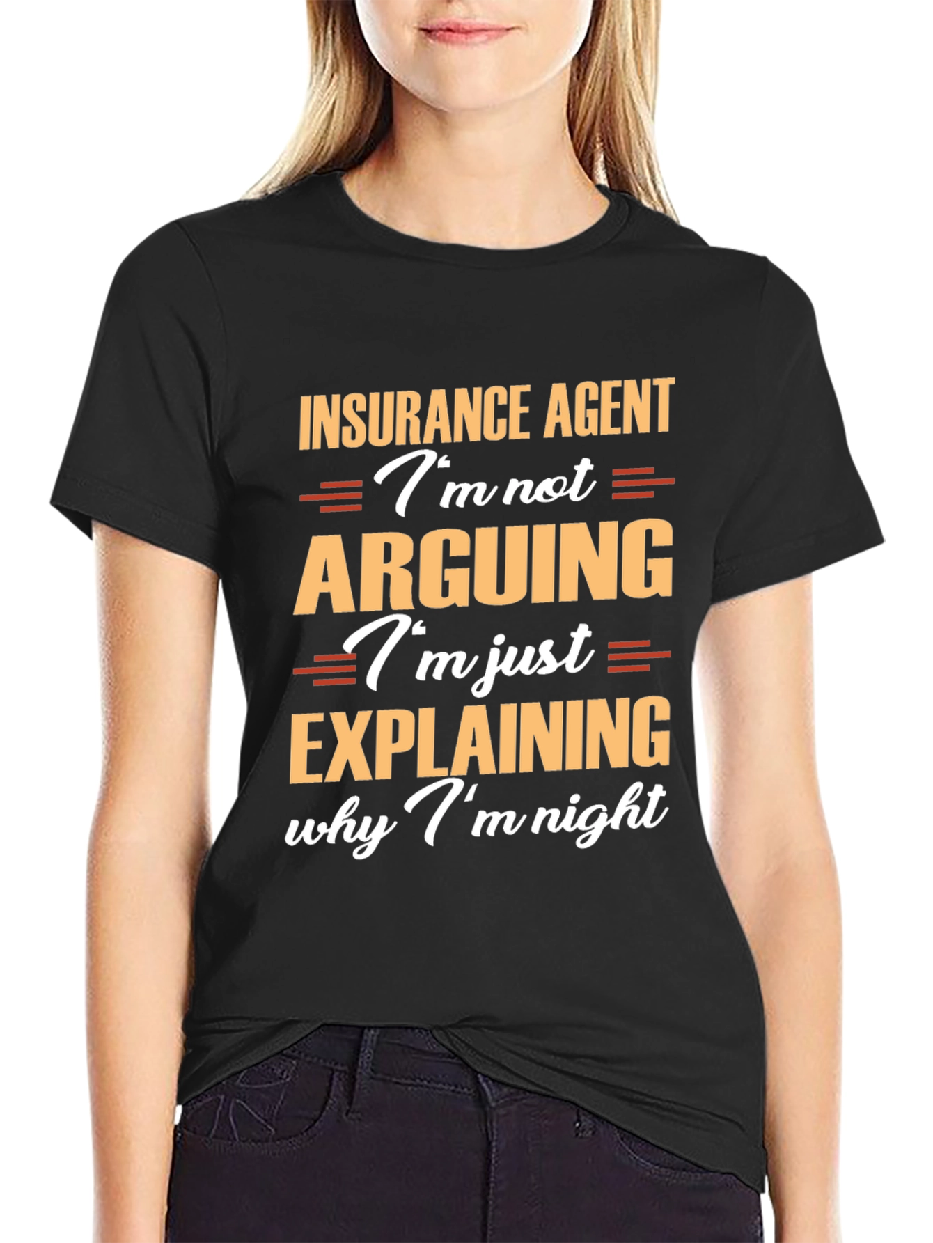 Insurance Agent T-Shirt: Im Not Arguing