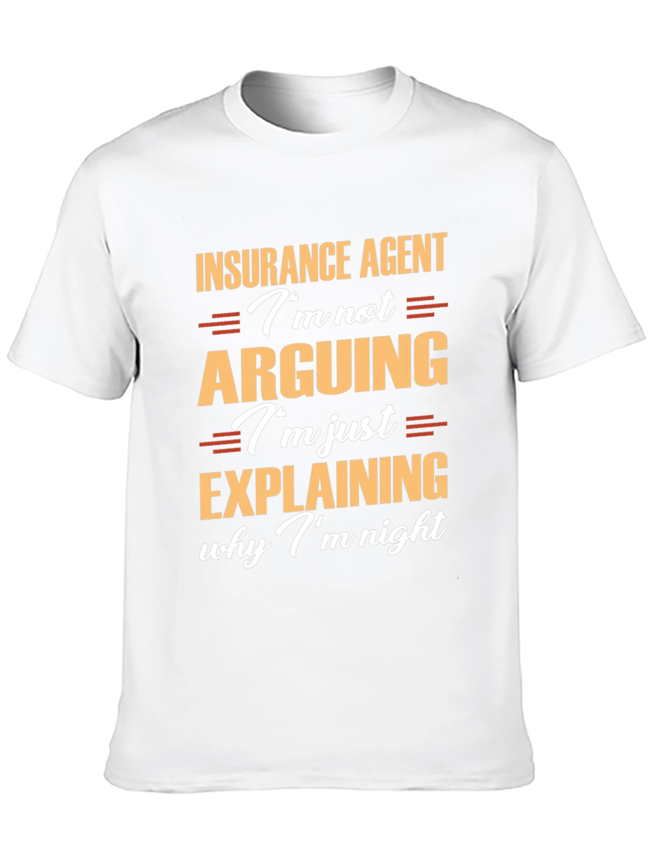 Insurance Agent T-Shirt: Im Not Arguing