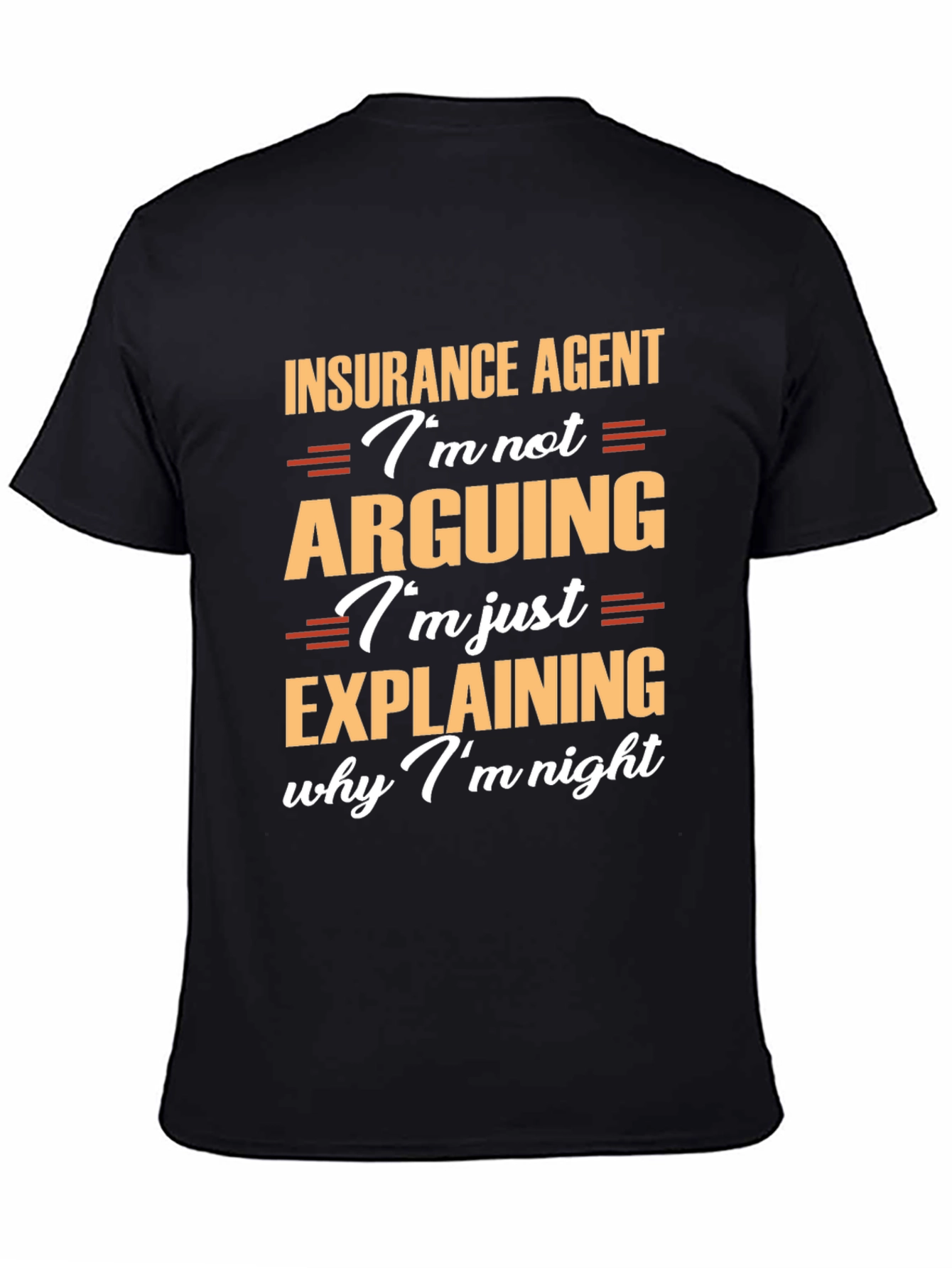 Insurance Agent T-Shirt: Im Not Arguing