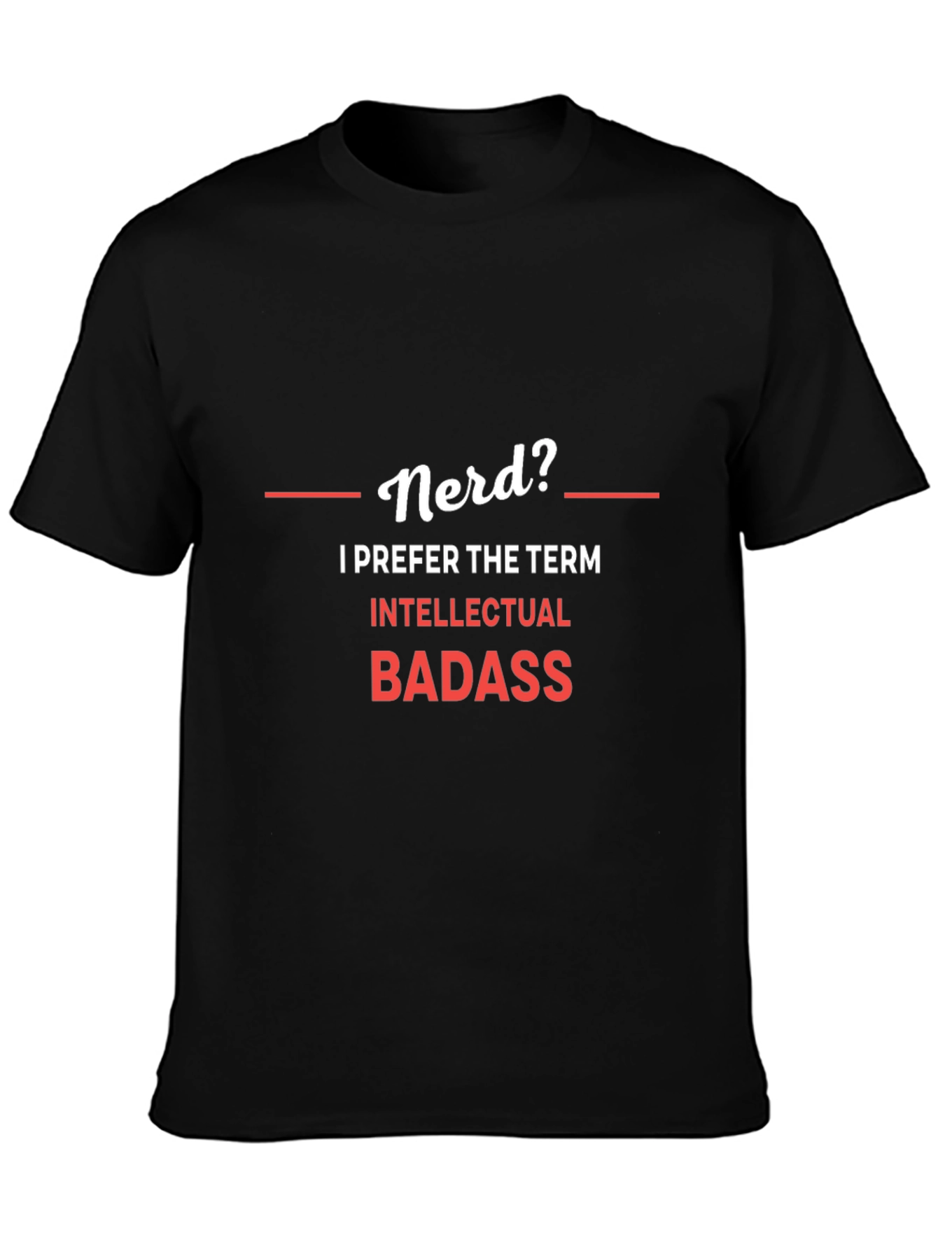 Nerd? Intellectual Badass Graphic T-Shirt