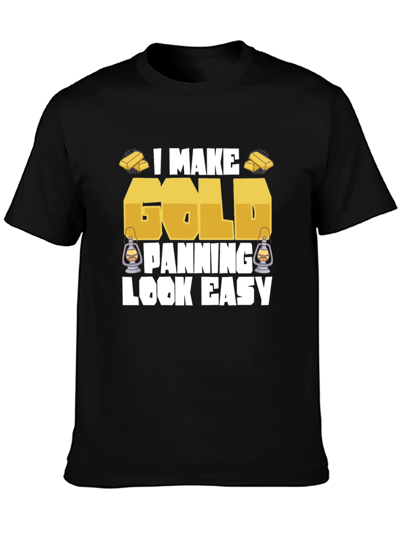 I Make Gold Panning Look Easy T-Shirt