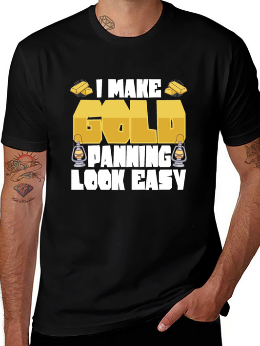 I Make Gold Panning Look Easy T-Shirt