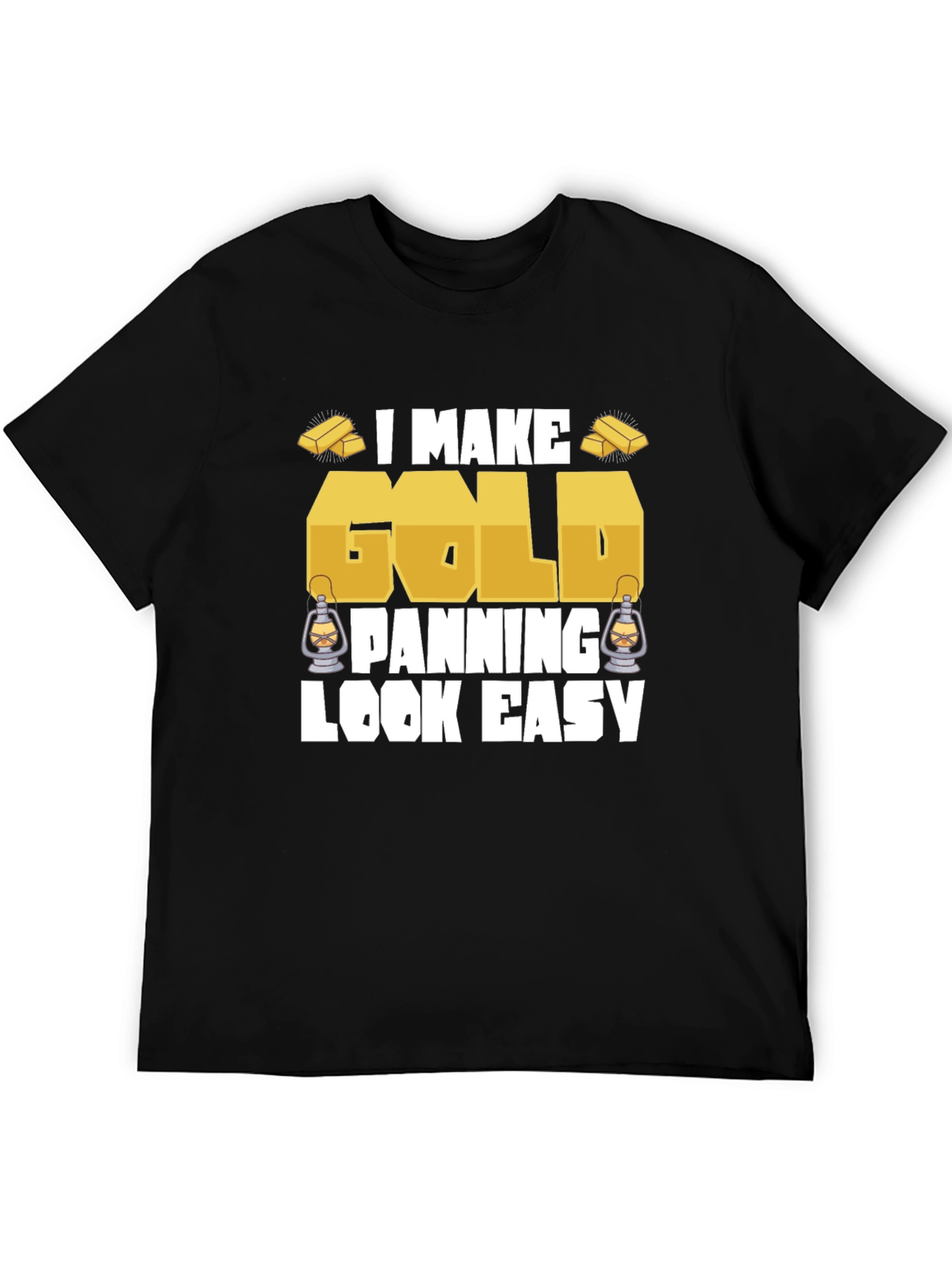 I Make Gold Panning Look Easy T-Shirt