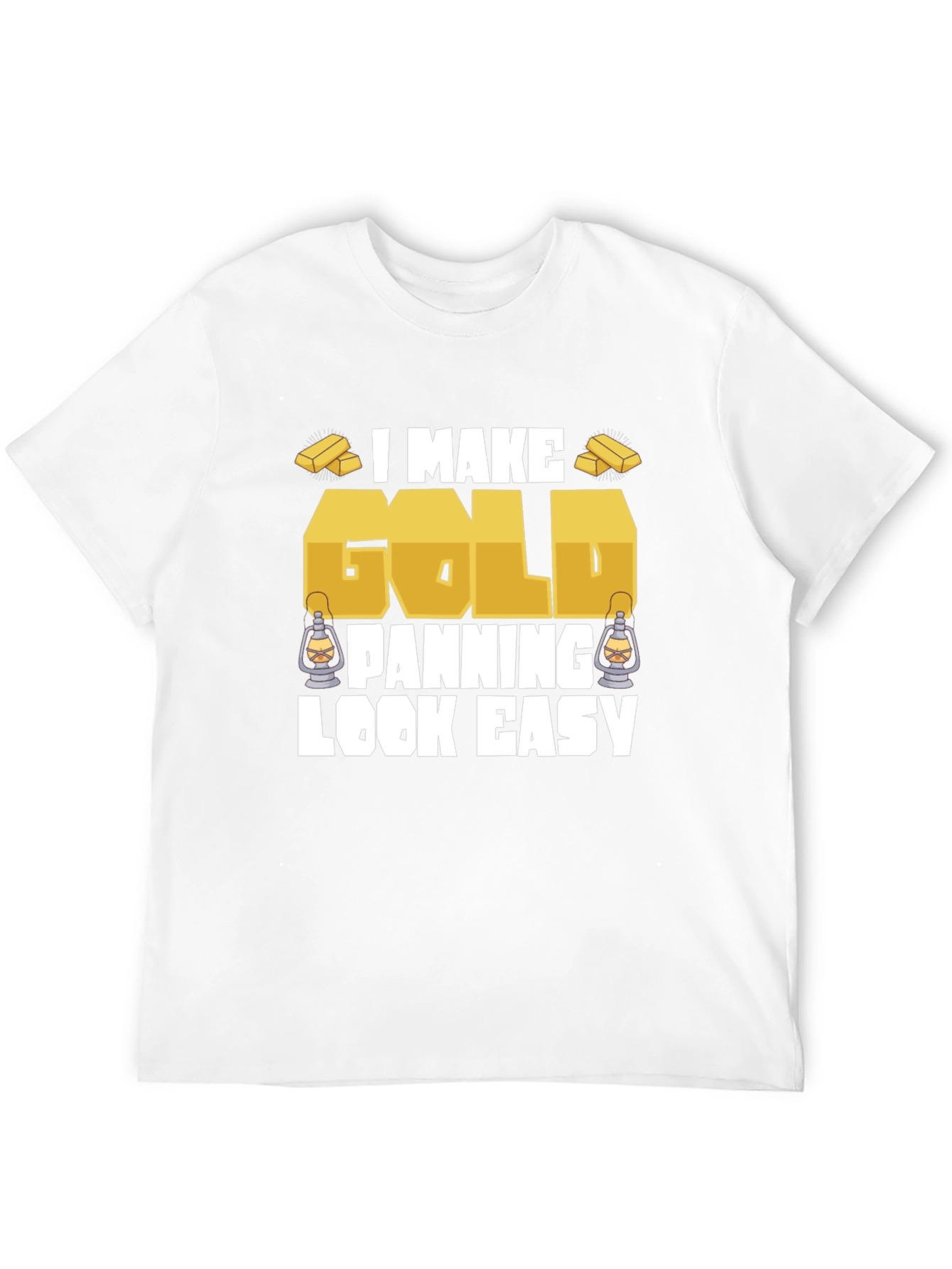 I Make Gold Panning Look Easy T-Shirt