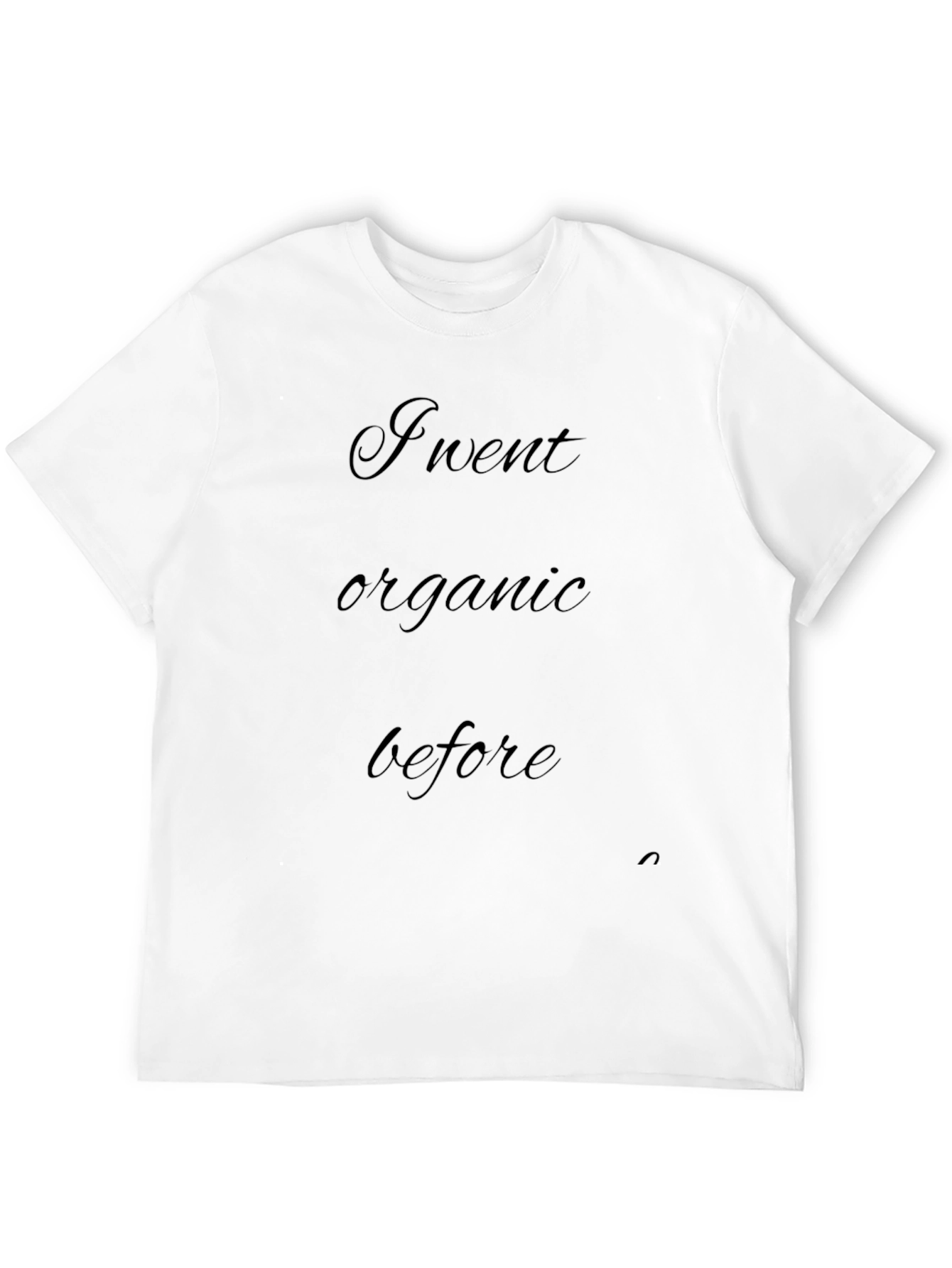 I Went Organic Before - Graphic T-Shirt