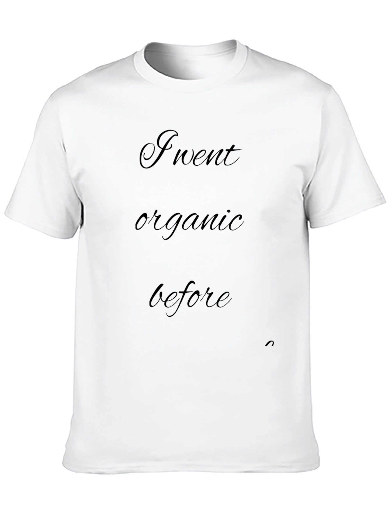 I Went Organic Before - Graphic T-Shirt
