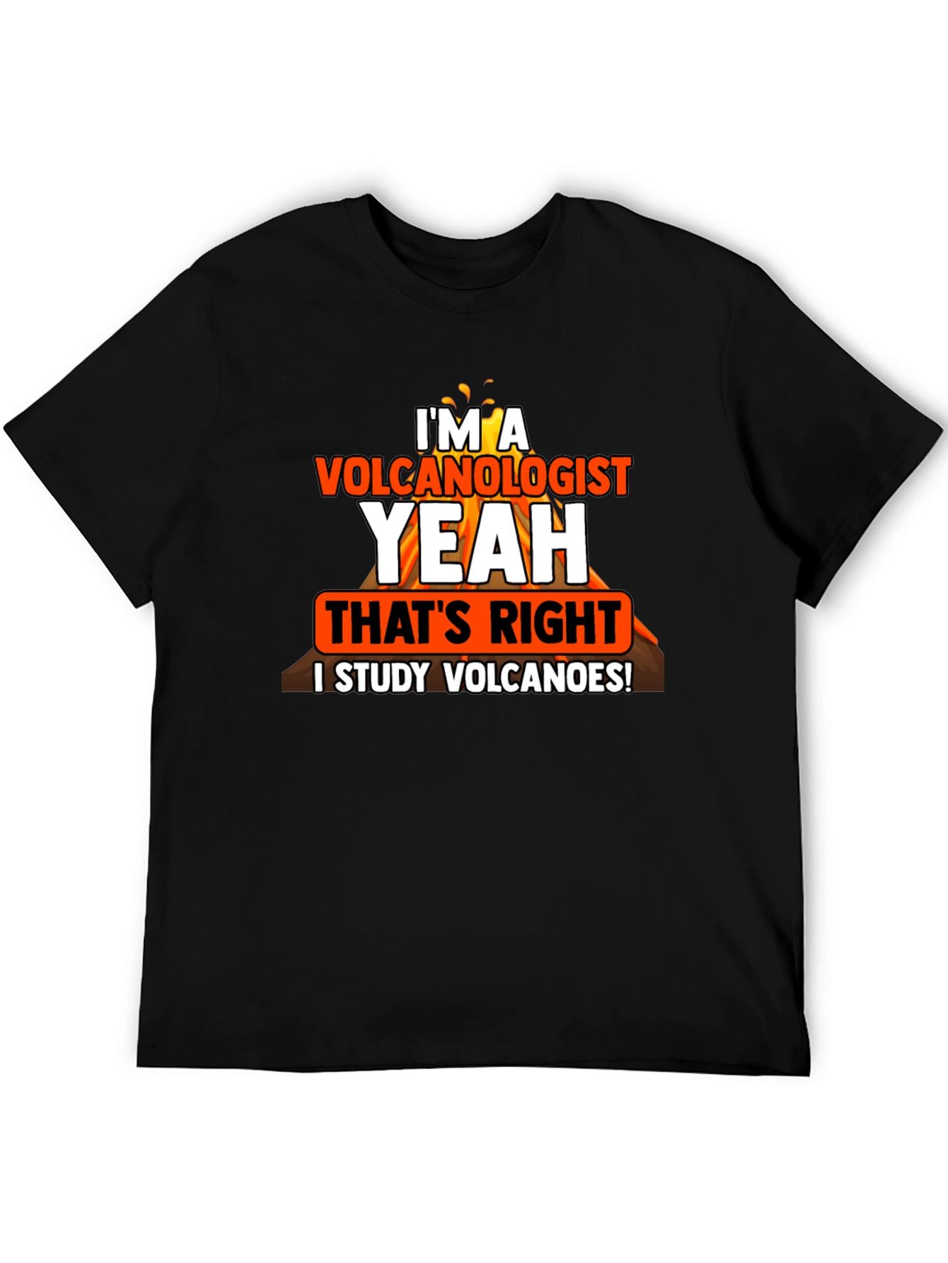 Volcanologist T-Shirt: I Study Volcanoes